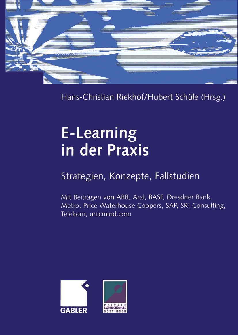 Titlebook: E-Learning in der Praxis; Strategien, Konzepte Hans-Christian Riekhof,Hubert Schüle Book 2002 Betriebswirtschaftlicher Verlag Dr. Th. Gable Titlebook: E-Learning in der Praxis; Strategien, Konzepte Hans-Christian Riekhof,Hubert Schüle Book 2002 Betriebswirtschaftlicher Verlag Dr. Th. Gable