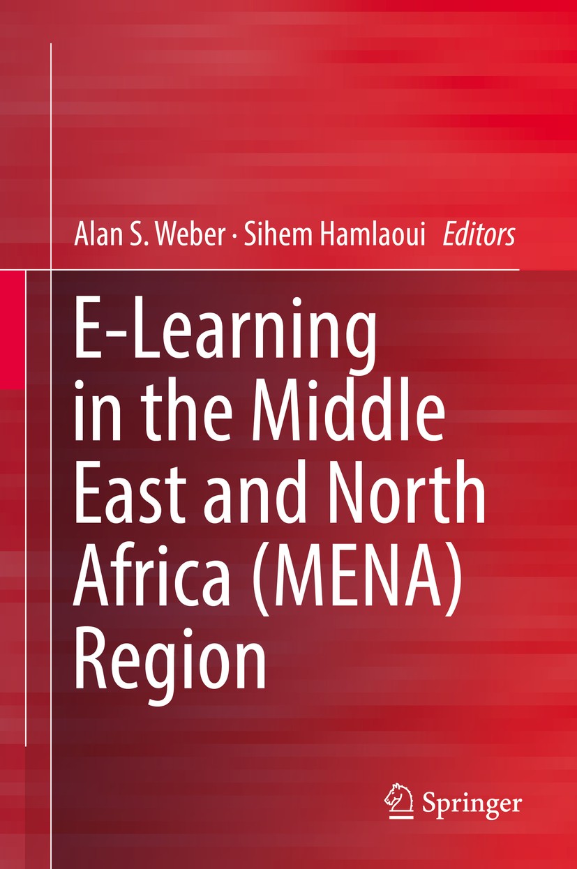Titlebook: E-Learning in the Middle East and North Africa (MENA) Region; Alan S. Weber,Sihem Hamlaoui Book 2018 Springer International Publishing AG Titlebook: E-Learning in the Middle East and North Africa (MENA) Region; Alan S. Weber,Sihem Hamlaoui Book 2018 Springer International Publishing AG