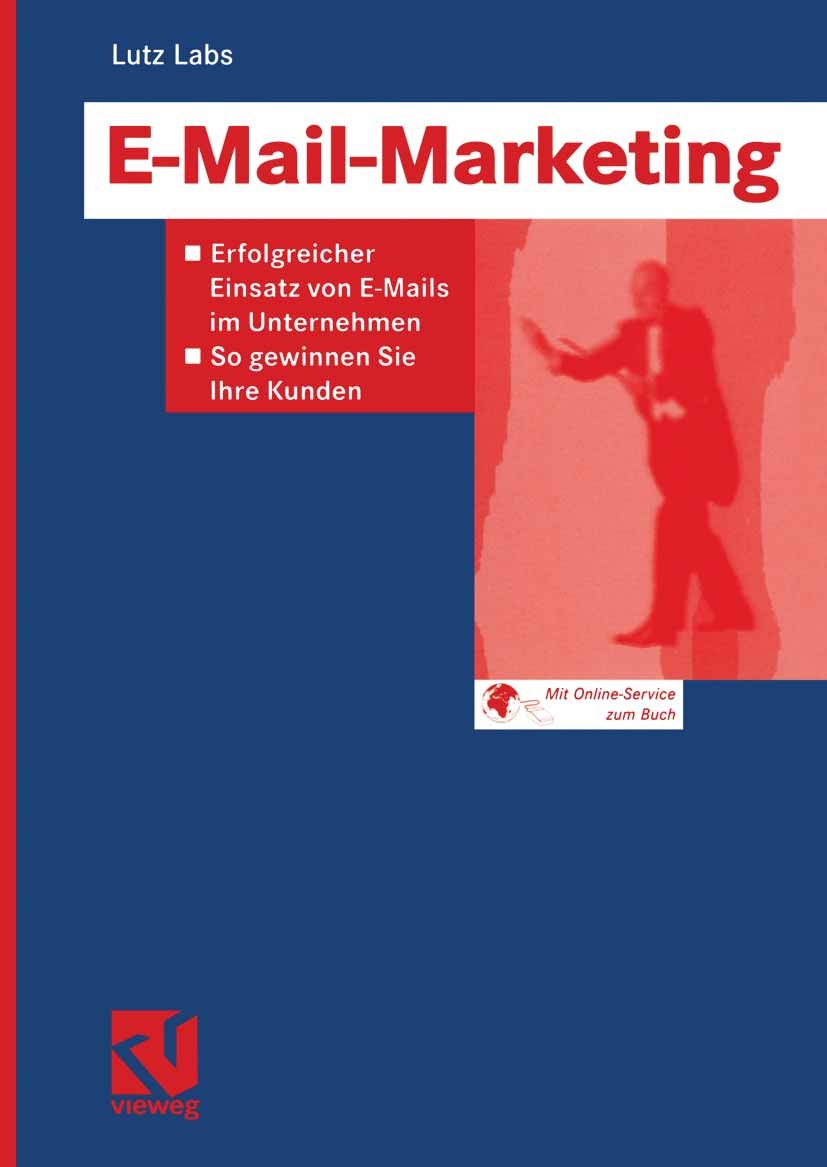 Titlebook: E-Mail-Marketing; Erfolgreicher Einsat Lutz Labs Book 2003 Friedr. Vieweg & Sohn Verlag/GWV Fachverlage GmbH, Wiesbaden 2003 CRM.Ingenieure Titlebook: E-Mail-Marketing; Erfolgreicher Einsat Lutz Labs Book 2003 Friedr. Vieweg & Sohn Verlag/GWV Fachverlage GmbH, Wiesbaden 2003 CRM.Ingenieure