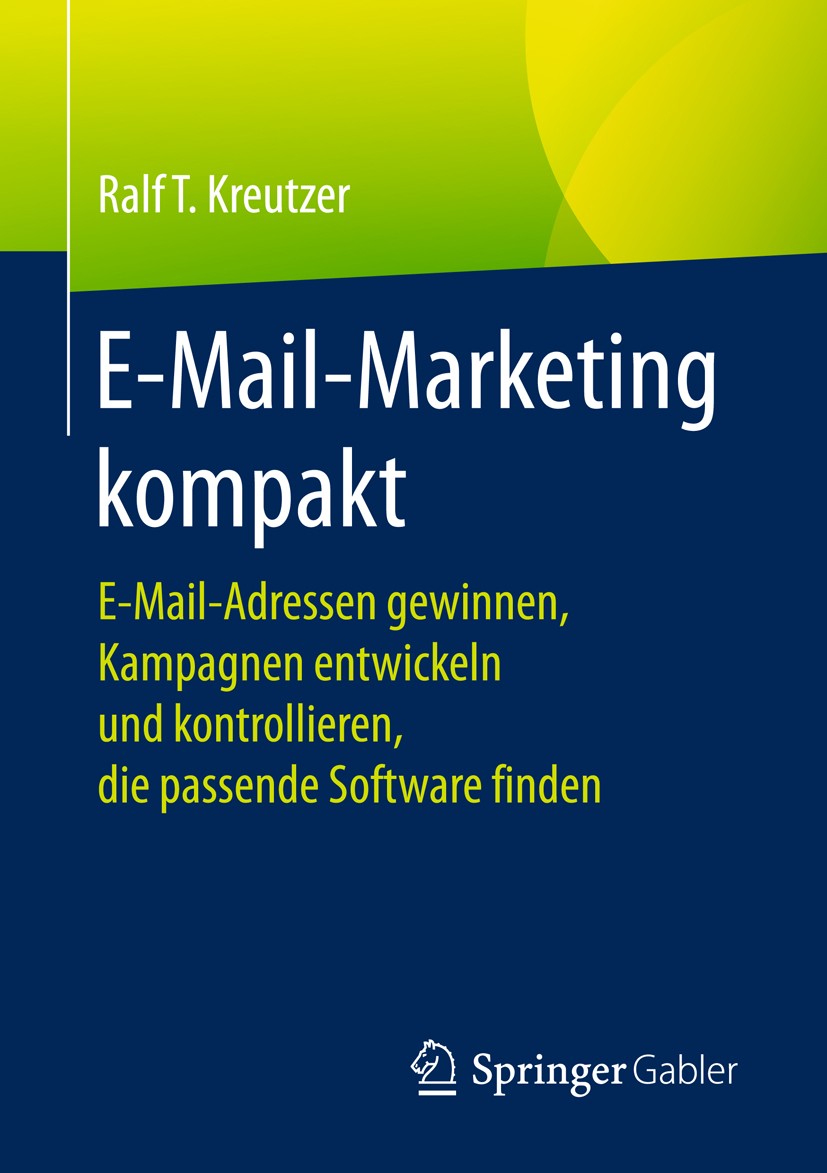 Titlebook: E-Mail-Marketing kompakt; E-Mail-Adressen gewi Ralf T. Kreutzer Book 20181st edition Springer Fachmedien Wiesbaden GmbH, ein Teil von Sprin Titlebook: E-Mail-Marketing kompakt; E-Mail-Adressen gewi Ralf T. Kreutzer Book 20181st edition Springer Fachmedien Wiesbaden GmbH, ein Teil von Sprin