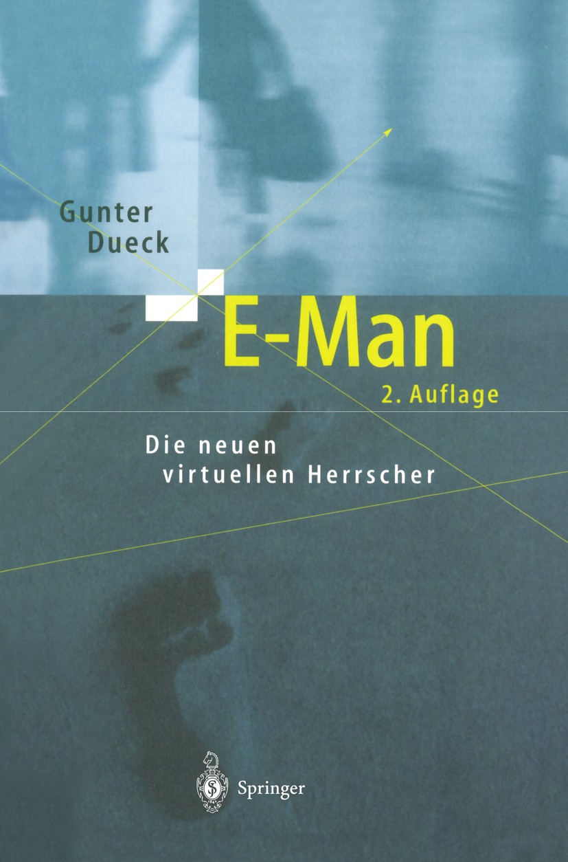 Titlebook: E-Man; Die neuen virtuellen Gunter Dueck Book 20022nd edition Springer-Verlag Berlin Heidelberg 2002 Change Management.Computer.Corporate D Titlebook: E-Man; Die neuen virtuellen Gunter Dueck Book 20022nd edition Springer-Verlag Berlin Heidelberg 2002 Change Management.Computer.Corporate D