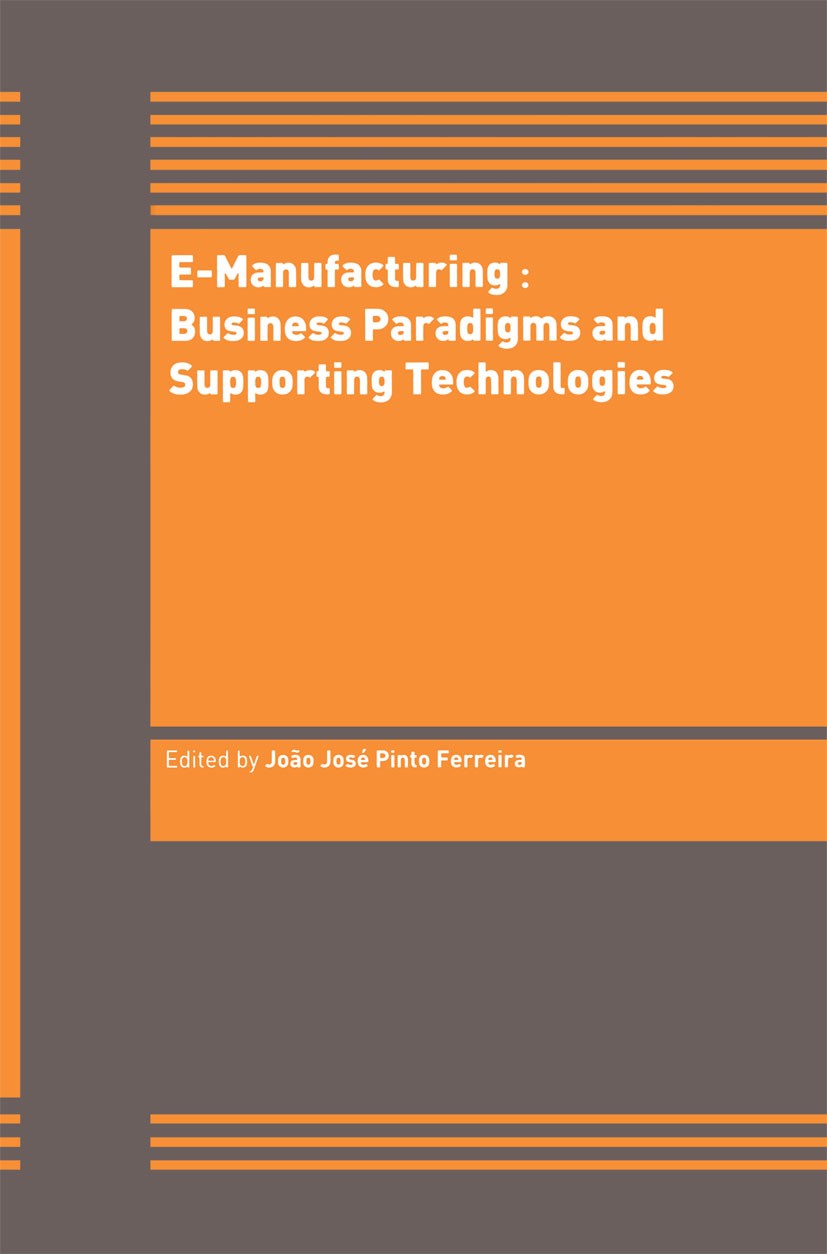 Titlebook: E-Manufacturing: Business Paradigms and Supporting Technologies; 18th International C João José Pinto Ferreira Book 2004 Springer Science+B Titlebook: E-Manufacturing: Business Paradigms and Supporting Technologies; 18th International C João José Pinto Ferreira Book 2004 Springer Science+B