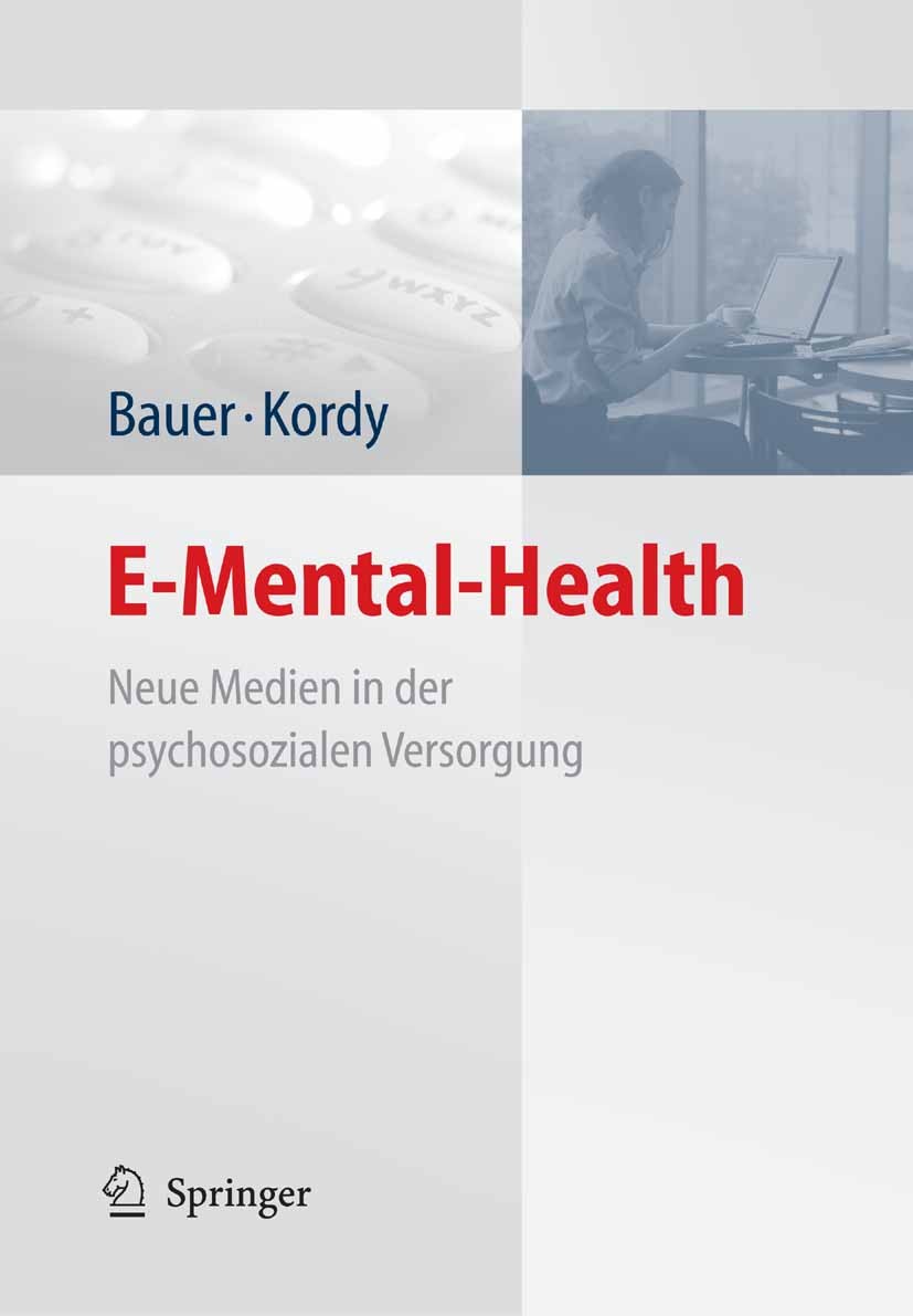 Titlebook: E-Mental-Health; Neue Medien in der p Stephanie Bauer,Hans Kordy Book 2008 Springer-Verlag Berlin Heidelberg 2008 Beratung.Datenschutz.E-Me Titlebook: E-Mental-Health; Neue Medien in der p Stephanie Bauer,Hans Kordy Book 2008 Springer-Verlag Berlin Heidelberg 2008 Beratung.Datenschutz.E-Me