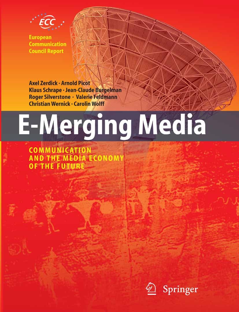 Titlebook: E-Merging Media; Communication and th Axel Zerdick (Prof. Dr.),Arnold Picot (Prof. Dr. D Book 2005 Springer-Verlag Berlin Heidelberg 2005 C Titlebook: E-Merging Media; Communication and th Axel Zerdick (Prof. Dr.),Arnold Picot (Prof. Dr. D Book 2005 Springer-Verlag Berlin Heidelberg 2005 C