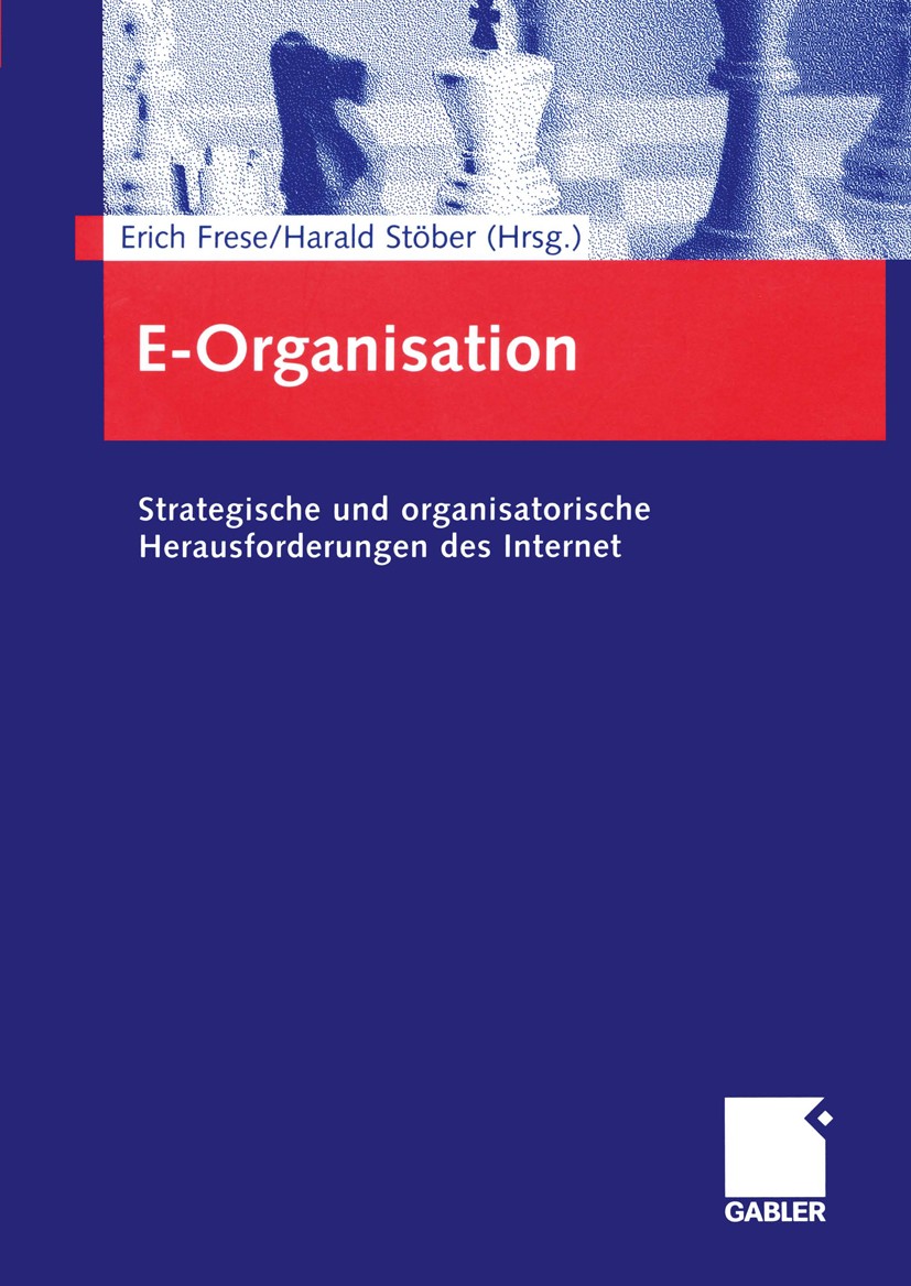 Titlebook: E-Organisation; Strategische und org Erich Frese (Direktor),Harald Stöber (Leiter des A Book 2002 Betriebswirtschaftlicher Verlag Dr. Th. G Titlebook: E-Organisation; Strategische und org Erich Frese (Direktor),Harald Stöber (Leiter des A Book 2002 Betriebswirtschaftlicher Verlag Dr. Th. G