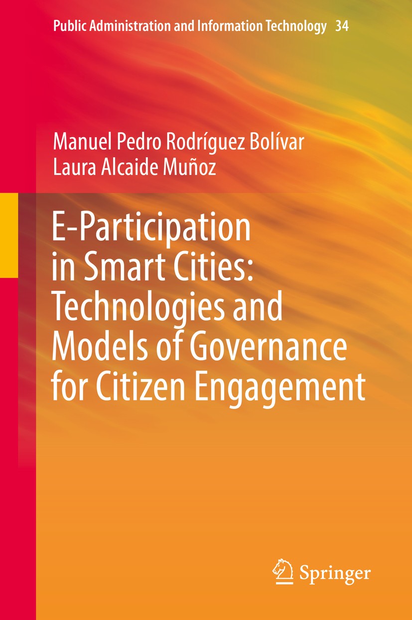 Titlebook: E-Participation in Smart Cities: Technologies and Models of Governance for Citizen Engagement; Manuel Pedro Rodríguez Bolívar,Laura Alcaid Titlebook: E-Participation in Smart Cities: Technologies and Models of Governance for Citizen Engagement; Manuel Pedro Rodríguez Bolívar,Laura Alcaid