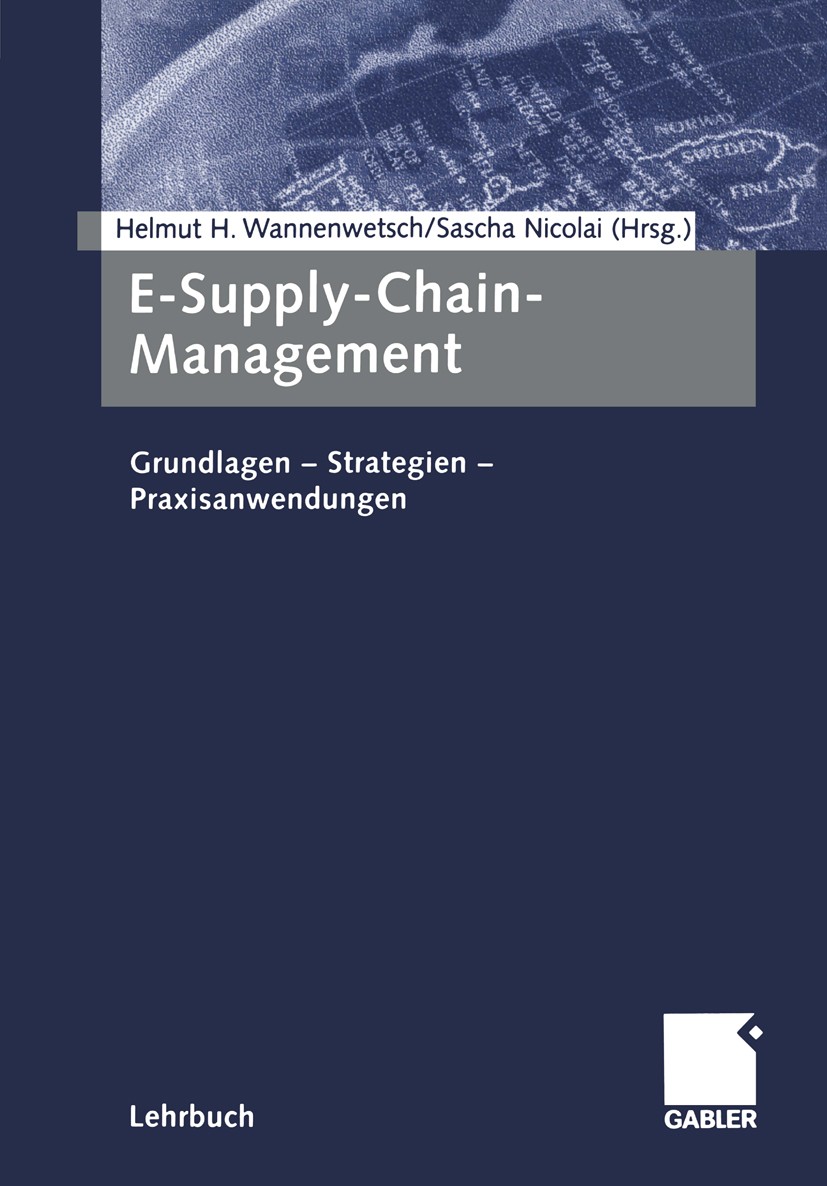 Titlebook: E-Supply-Chain-Management; Grundlagen - Strateg Helmut H. Wannenwetsch (lehrt eLogistik, Materialw Textbook 20021st edition Gabler Verlag | Titlebook: E-Supply-Chain-Management; Grundlagen - Strateg Helmut H. Wannenwetsch (lehrt eLogistik, Materialw Textbook 20021st edition Gabler Verlag |