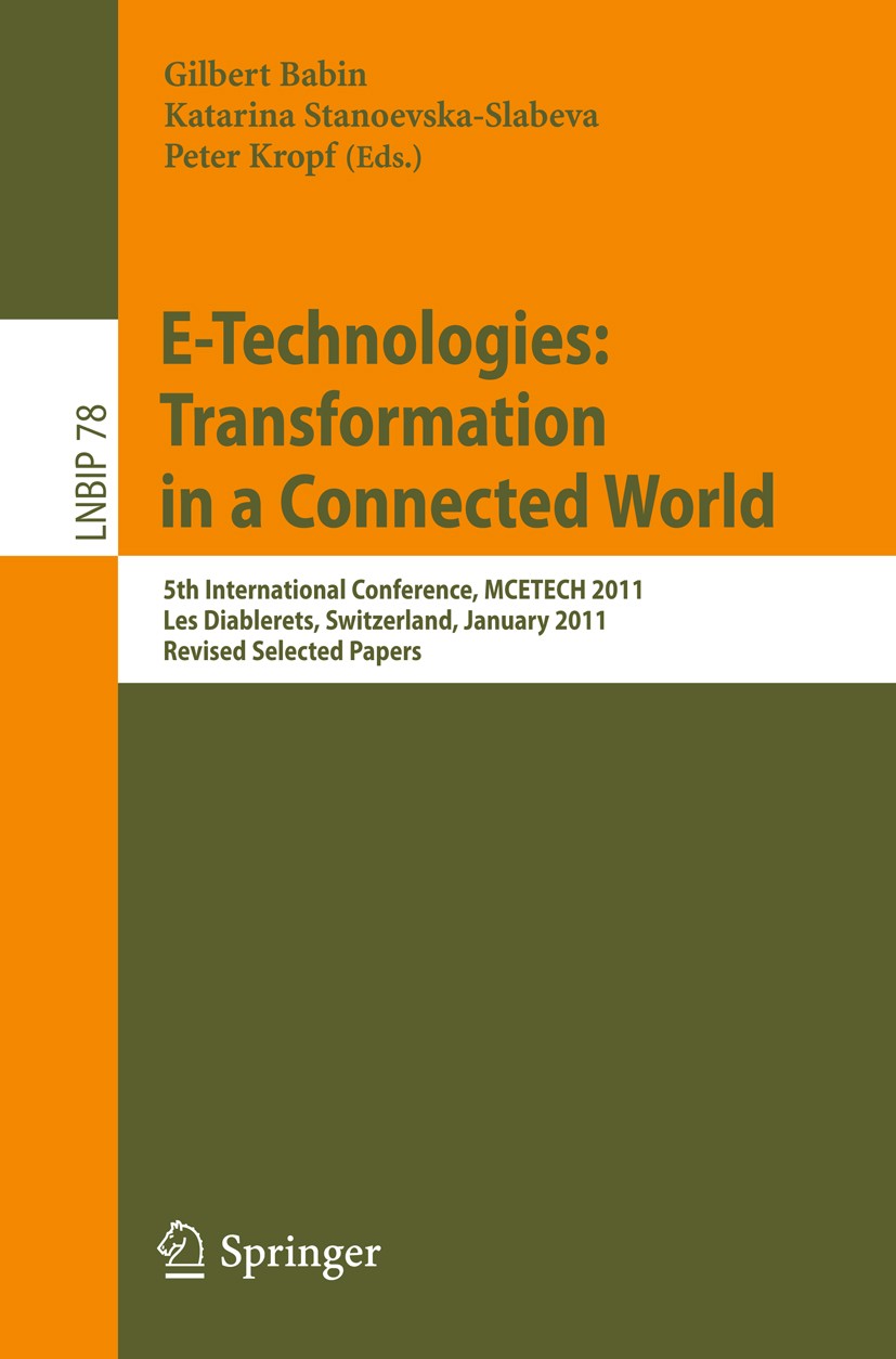 Titlebook: E-Technologies: Transformation in a Connected World; 5th International Co Gilbert Babin,Katarina Stanoevska-Slabeva,Peter Kr Conference pro Titlebook: E-Technologies: Transformation in a Connected World; 5th International Co Gilbert Babin,Katarina Stanoevska-Slabeva,Peter Kr Conference pro
