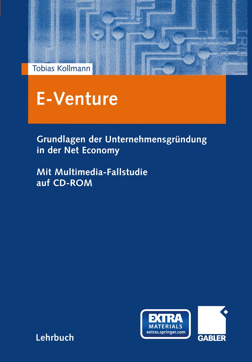 Titlebook: E-Venture; Grundlagen der Unter Tobias Kollmann Textbook 20041st edition Springer Fachmedien Wiesbaden 2004 Business.Business Angel.Busines Titlebook: E-Venture; Grundlagen der Unter Tobias Kollmann Textbook 20041st edition Springer Fachmedien Wiesbaden 2004 Business.Business Angel.Busines