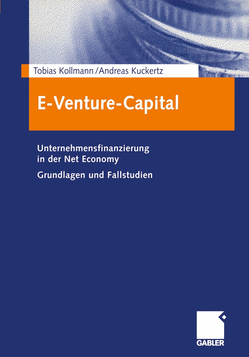 Titlebook: E-Venture-Capital; Unternehmensfinanzie Tobias Kollmann,Andreas Kuckertz Book 2003 Springer Fachmedien Wiesbaden 2003 Beteiligungskapital.B Titlebook: E-Venture-Capital; Unternehmensfinanzie Tobias Kollmann,Andreas Kuckertz Book 2003 Springer Fachmedien Wiesbaden 2003 Beteiligungskapital.B