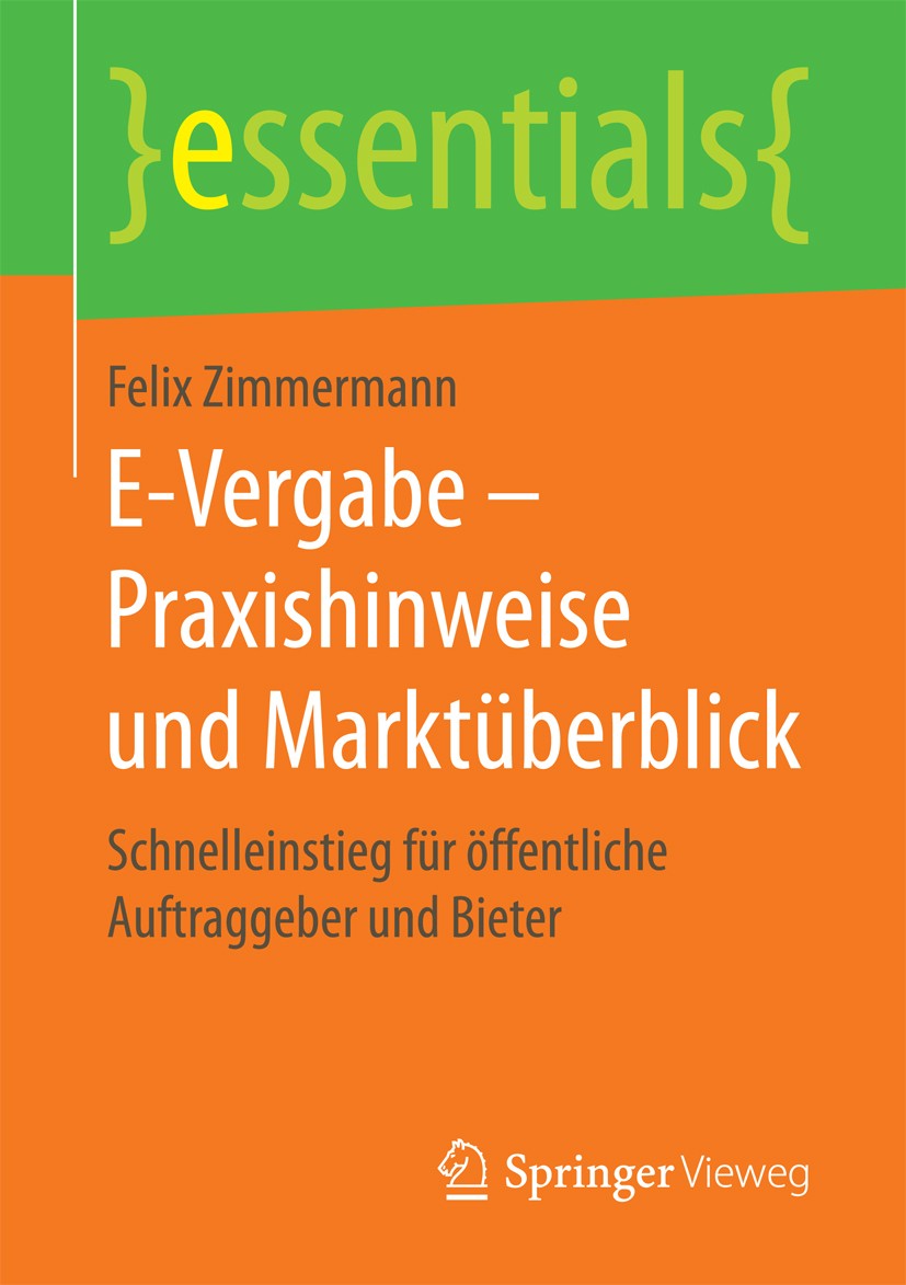 Titlebook: E-Vergabe – Praxishinweise und Marktüberblick; Schnelleinstieg für Felix Zimmermann Book 2016 Springer Fachmedien Wiesbaden GmbH, ein Teil Titlebook: E-Vergabe – Praxishinweise und Marktüberblick; Schnelleinstieg für Felix Zimmermann Book 2016 Springer Fachmedien Wiesbaden GmbH, ein Teil