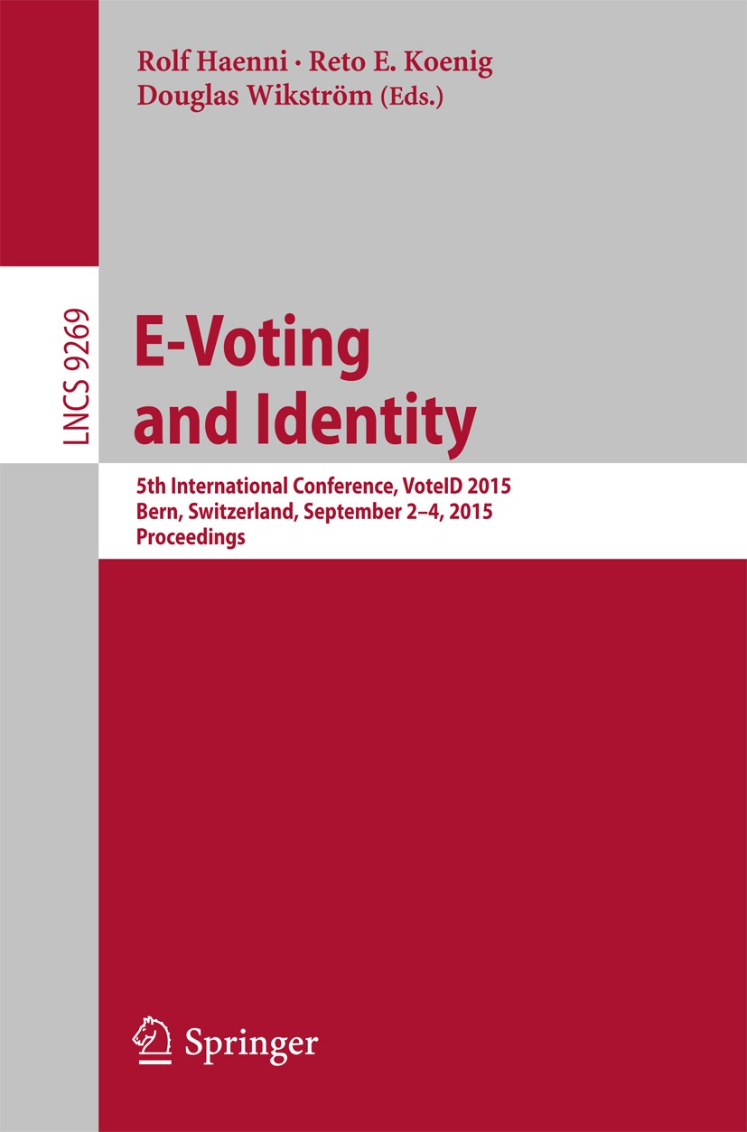 Titlebook: E-Voting and Identity; 5th International Co Rolf Haenni,Reto E. Koenig,Douglas Wikström Conference proceedings 2015 Springer International Titlebook: E-Voting and Identity; 5th International Co Rolf Haenni,Reto E. Koenig,Douglas Wikström Conference proceedings 2015 Springer International