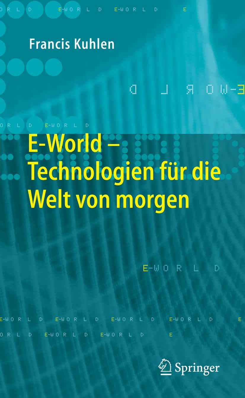 Titlebook: E-World; Technologien für die Francis Kuhlen Book 2005 Springer-Verlag Berlin Heidelberg 2005 Arbeitsplatz.Business.E-World.Gesellschaftlic Titlebook: E-World; Technologien für die Francis Kuhlen Book 2005 Springer-Verlag Berlin Heidelberg 2005 Arbeitsplatz.Business.E-World.Gesellschaftlic