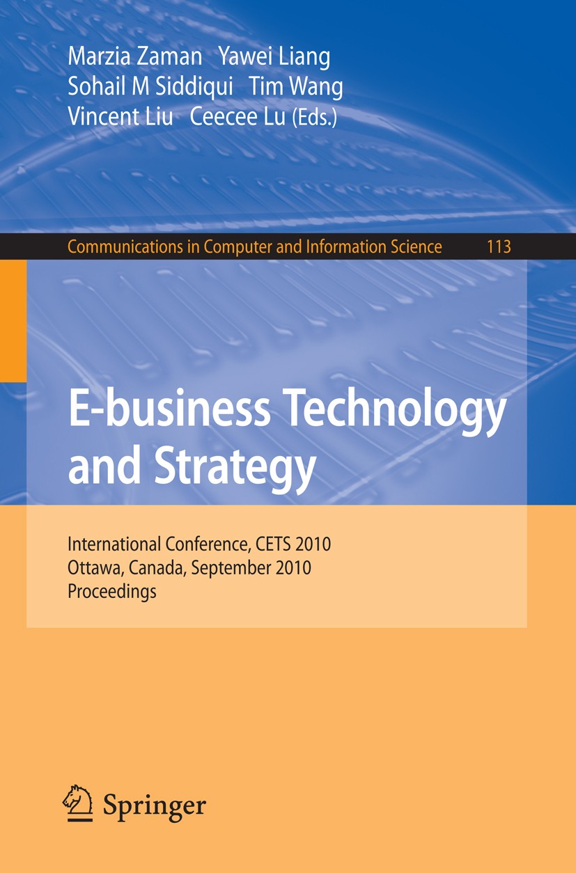 Titlebook: E-business Technology and Strategy; International Confer Marzia Zaman,Yawei Liang,Ceecee Lu Conference proceedings 2010 Springer Berlin Hei Titlebook: E-business Technology and Strategy; International Confer Marzia Zaman,Yawei Liang,Ceecee Lu Conference proceedings 2010 Springer Berlin Hei
