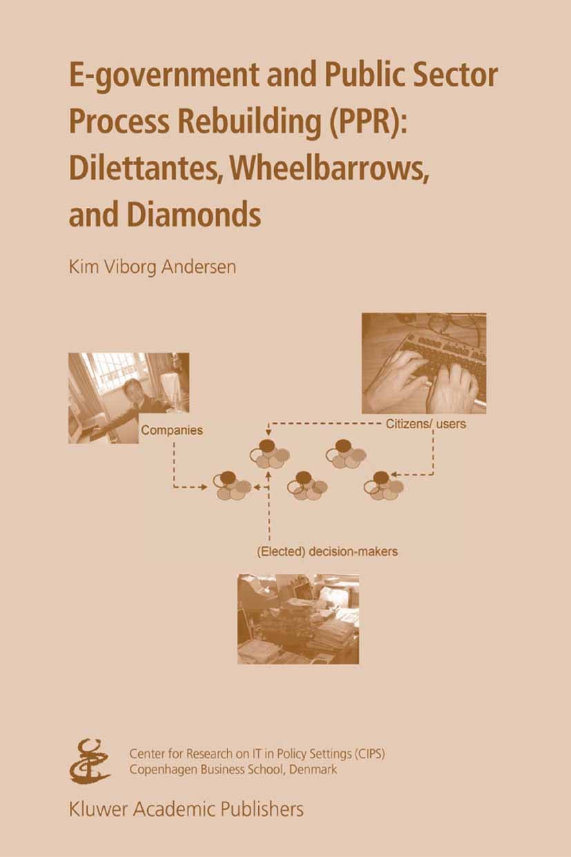 Titlebook: E-government and Public Sector Process Rebuilding; Dilettantes, Wheel B Kim Viborg Andersen Book 2005 Springer-Verlag US 2005 Information T Titlebook: E-government and Public Sector Process Rebuilding; Dilettantes, Wheel B Kim Viborg Andersen Book 2005 Springer-Verlag US 2005 Information T