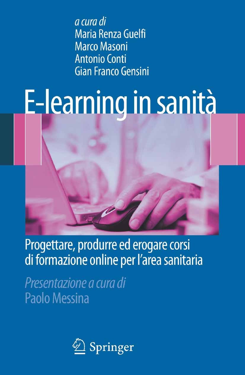 Titlebook: E-learning in sanità; Progettare, produrre Maria Renza Guelfi,Marco Masoni,Gian Franco Gensin Book 2011 Springer-Verlag Italia 2011 ECM.Med Titlebook: E-learning in sanità; Progettare, produrre Maria Renza Guelfi,Marco Masoni,Gian Franco Gensin Book 2011 Springer-Verlag Italia 2011 ECM.Med