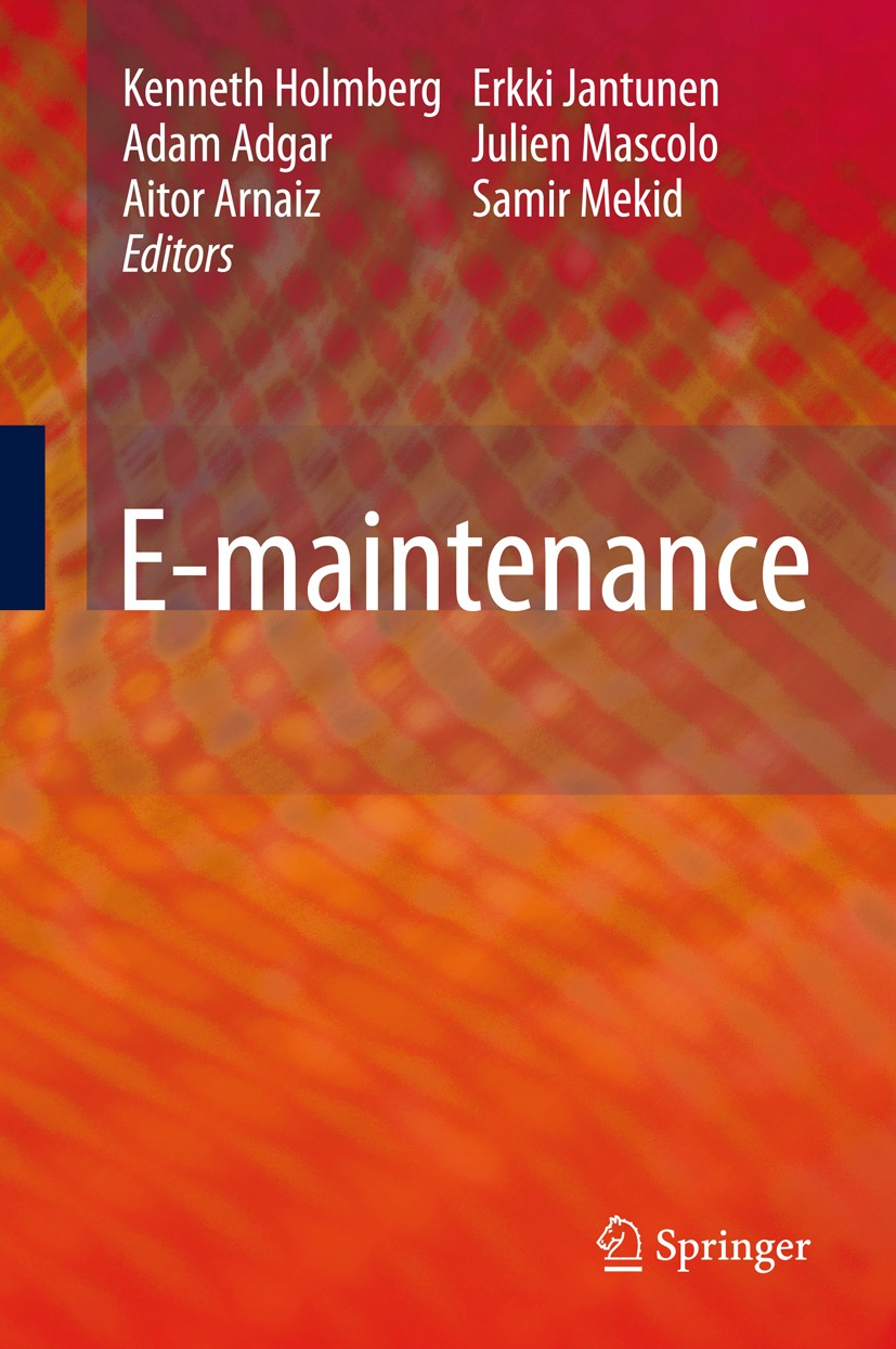 Titlebook: E-maintenance; Kenneth Holmberg,Adam Adgar,Samir Mekid Book 2010 Springer-Verlag London 2010 Condition Monitoring.Information Technology.M Titlebook: E-maintenance; Kenneth Holmberg,Adam Adgar,Samir Mekid Book 2010 Springer-Verlag London 2010 Condition Monitoring.Information Technology.M