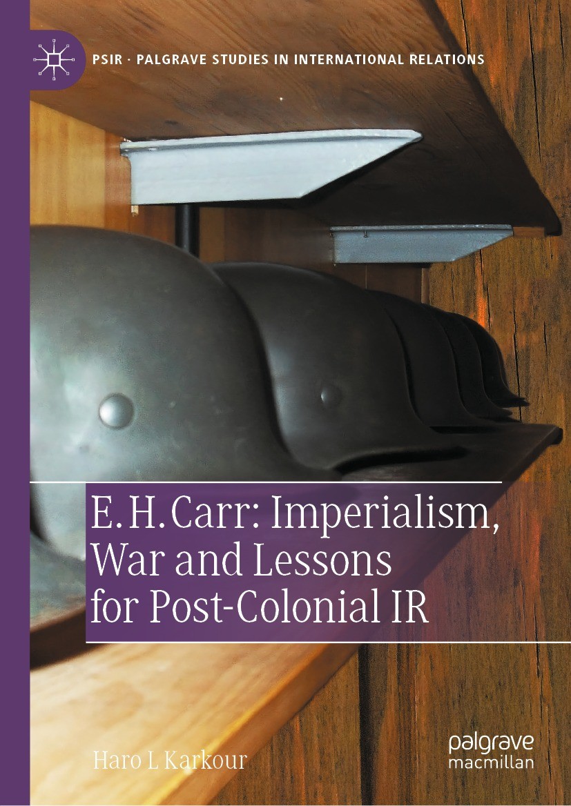 Titlebook: E. H. Carr: Imperialism, War and Lessons for Post-Colonial IR; Haro L Karkour Book 2022 The Editor(s) (if applicable) and The Author(s), u Titlebook: E. H. Carr: Imperialism, War and Lessons for Post-Colonial IR; Haro L Karkour Book 2022 The Editor(s) (if applicable) and The Author(s), u