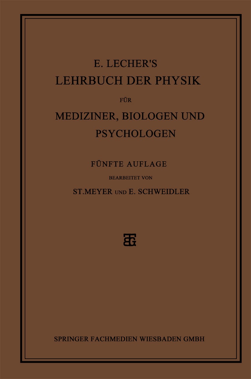 Titlebook: E. Lecher’s Lehrbuch der Physik für Mediziner, Biologen und Psychologen; Stefan Meyer (o. ö. Professoren der Physik),Egon S Book 1928Lates Titlebook: E. Lecher’s Lehrbuch der Physik für Mediziner, Biologen und Psychologen; Stefan Meyer (o. ö. Professoren der Physik),Egon S Book 1928Lates