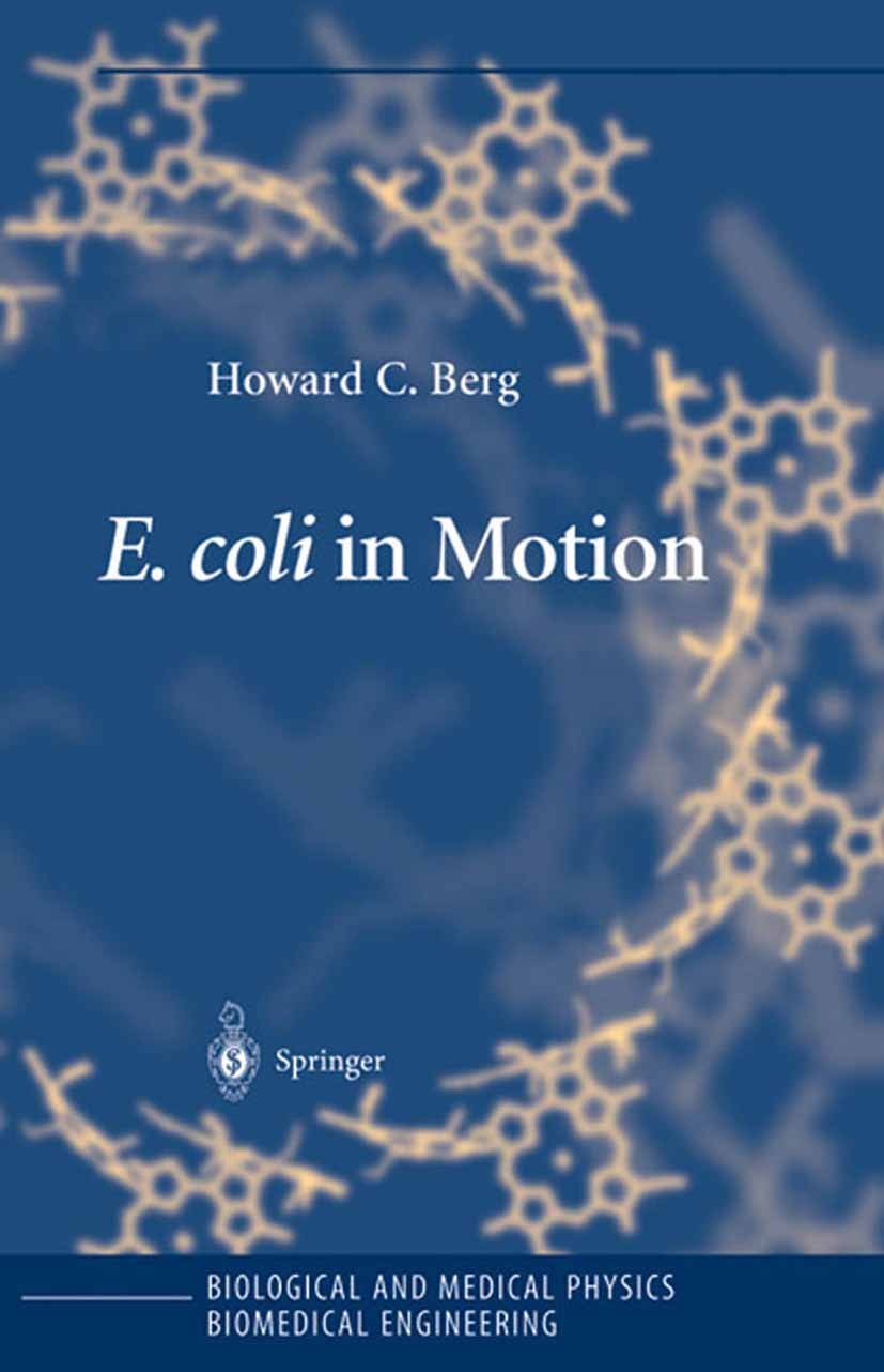Titlebook: E. coli in Motion; Howard C. Berg Book 2004 Springer Science+Business Media New York 2004 DNA.cells.escherichia coli.physiology.proteins.r Titlebook: E. coli in Motion; Howard C. Berg Book 2004 Springer Science+Business Media New York 2004 DNA.cells.escherichia coli.physiology.proteins.r