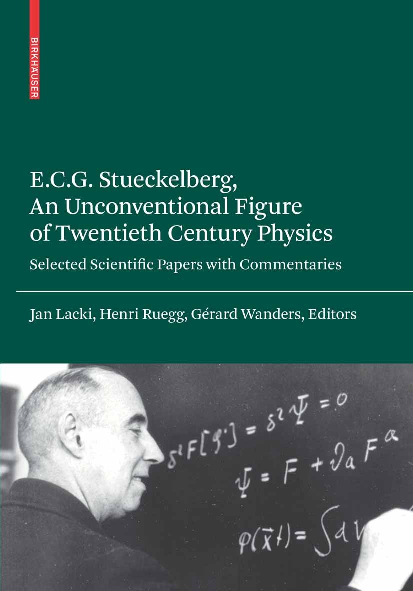Titlebook: E.C.G. Stueckelberg, An Unconventional Figure of Twentieth Century Physics; Selected Scientific Jan Lacki,Henri Ruegg,Gérard Wanders Book Titlebook: E.C.G. Stueckelberg, An Unconventional Figure of Twentieth Century Physics; Selected Scientific Jan Lacki,Henri Ruegg,Gérard Wanders Book