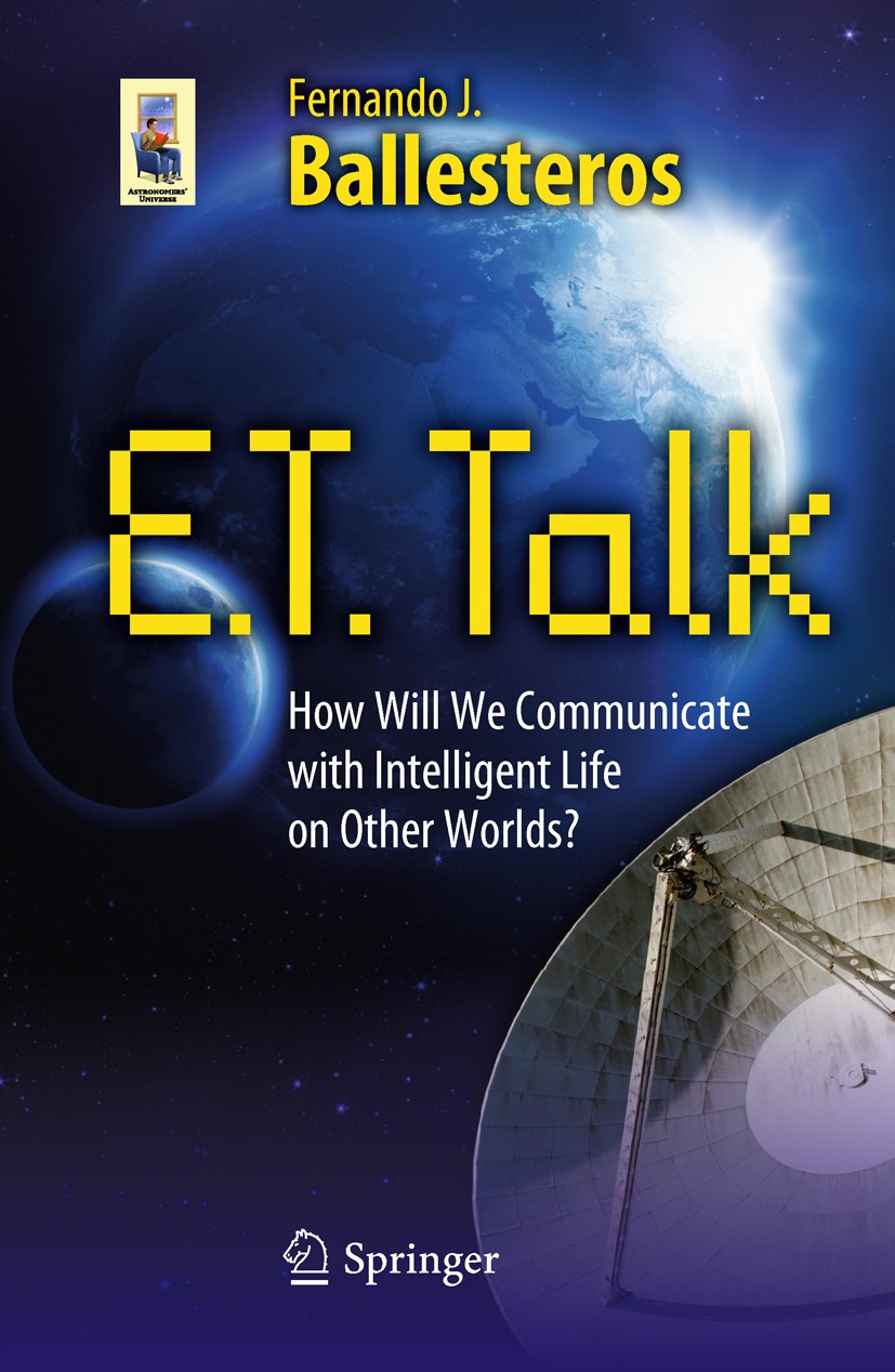 Titlebook: E.T. Talk; How Will We Communic Fernando J. Ballesteros Book 2010 Springer Science+Business Media, LLC 2010 Alien language.Animal Languages Titlebook: E.T. Talk; How Will We Communic Fernando J. Ballesteros Book 2010 Springer Science+Business Media, LLC 2010 Alien language.Animal Languages