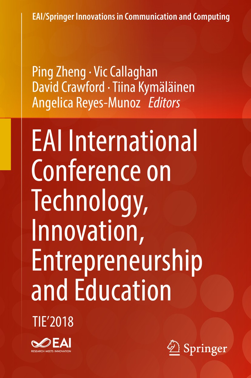 Titlebook: EAI International Conference on Technology, Innovation, Entrepreneurship and Education; TIE‘2018 Ping Zheng,Vic Callaghan,Angelica Reyes-Mu Titlebook: EAI International Conference on Technology, Innovation, Entrepreneurship and Education; TIE‘2018 Ping Zheng,Vic Callaghan,Angelica Reyes-Mu