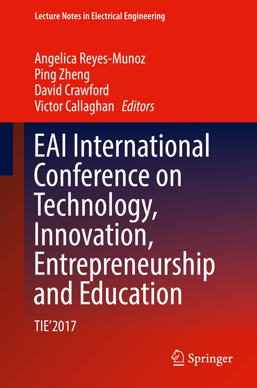 Titlebook: EAI International Conference on Technology, Innovation, Entrepreneurship and Education; TIE‘2017 Angelica Reyes-Munoz,Ping Zheng,Victor Cal Titlebook: EAI International Conference on Technology, Innovation, Entrepreneurship and Education; TIE‘2017 Angelica Reyes-Munoz,Ping Zheng,Victor Cal