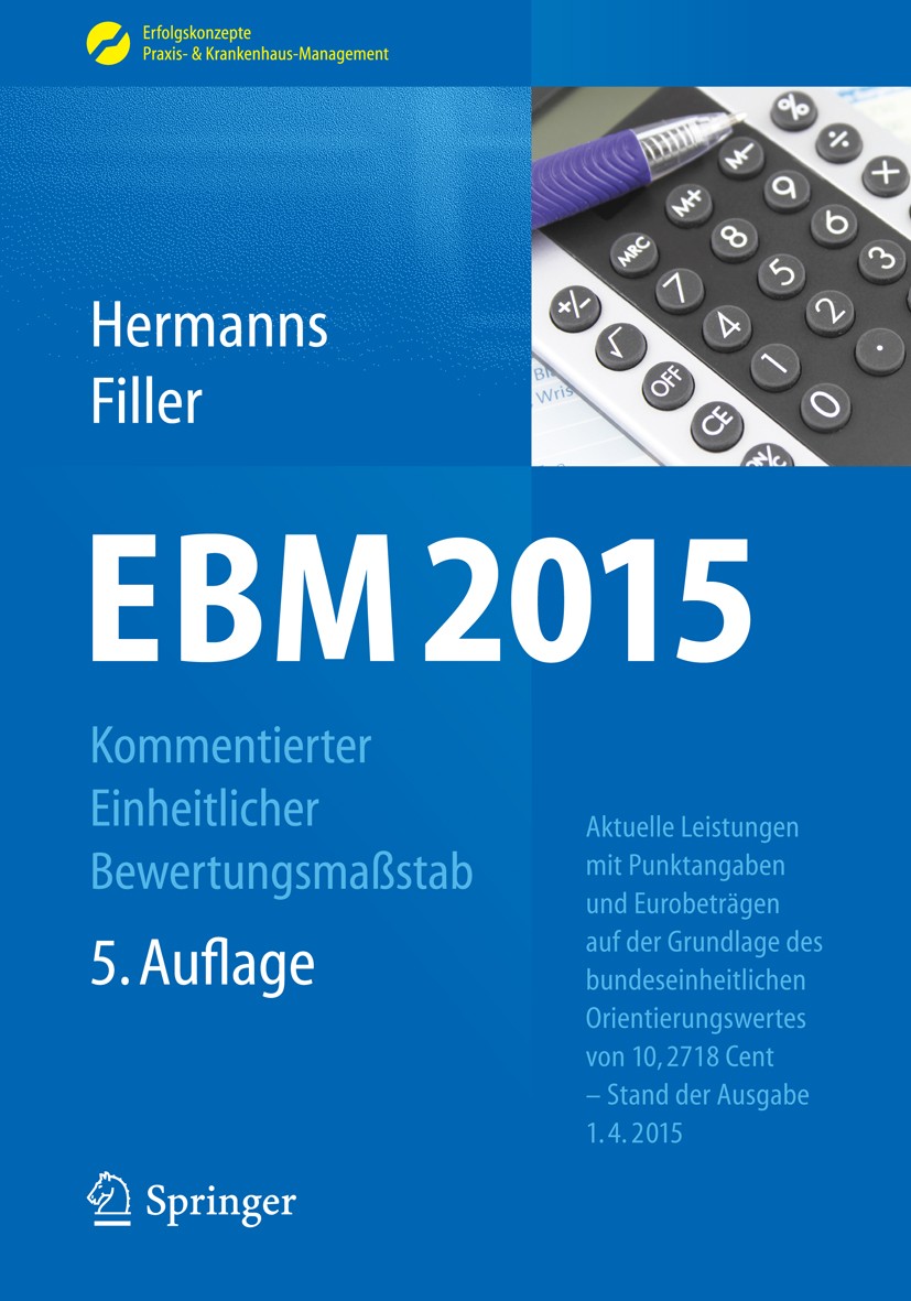 Titlebook: EBM 2015 - Kommentierter Einheitlicher Bewertungsmaßstab; Aktuelle Leistungen Peter M. Hermanns,Gert Filler Book 20155th edition Springer- Titlebook: EBM 2015 - Kommentierter Einheitlicher Bewertungsmaßstab; Aktuelle Leistungen Peter M. Hermanns,Gert Filler Book 20155th edition Springer-