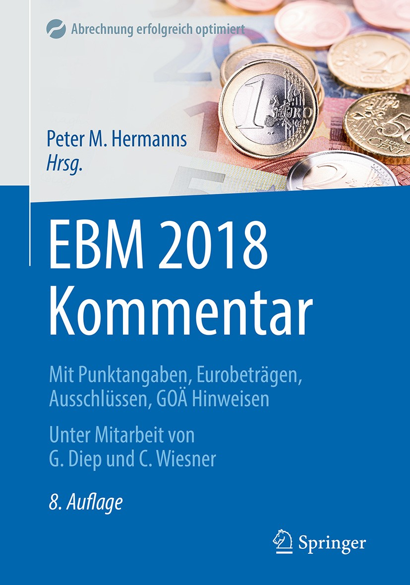 Titlebook: EBM 2018 Kommentar; Mit Punktangaben, Eu Peter M. Hermanns Book 20188th edition Springer-Verlag GmbH Deutschland 2018 Abrechnung.Abrechnung Titlebook: EBM 2018 Kommentar; Mit Punktangaben, Eu Peter M. Hermanns Book 20188th edition Springer-Verlag GmbH Deutschland 2018 Abrechnung.Abrechnung