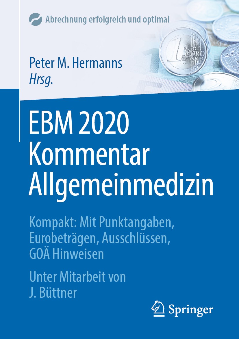 Titlebook: EBM 2020 Kommentar Allgemeinmedizin; Kompakt: Mit Punktan Peter M. Hermanns Book 2020 Springer-Verlag GmbH Deutschland, ein Teil von Spring Titlebook: EBM 2020 Kommentar Allgemeinmedizin; Kompakt: Mit Punktan Peter M. Hermanns Book 2020 Springer-Verlag GmbH Deutschland, ein Teil von Spring
