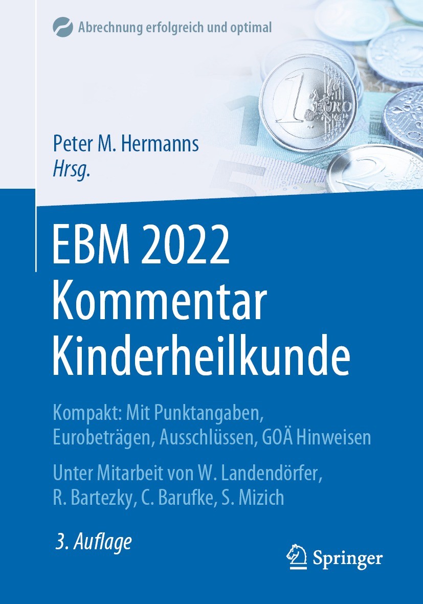 Titlebook: EBM 2022 Kommentar Kinderheilkunde; Kompakt: Mit Punktan Peter M. Hermanns Book 20223rd edition Springer-Verlag GmbH Deutschland, ein Teil Titlebook: EBM 2022 Kommentar Kinderheilkunde; Kompakt: Mit Punktan Peter M. Hermanns Book 20223rd edition Springer-Verlag GmbH Deutschland, ein Teil