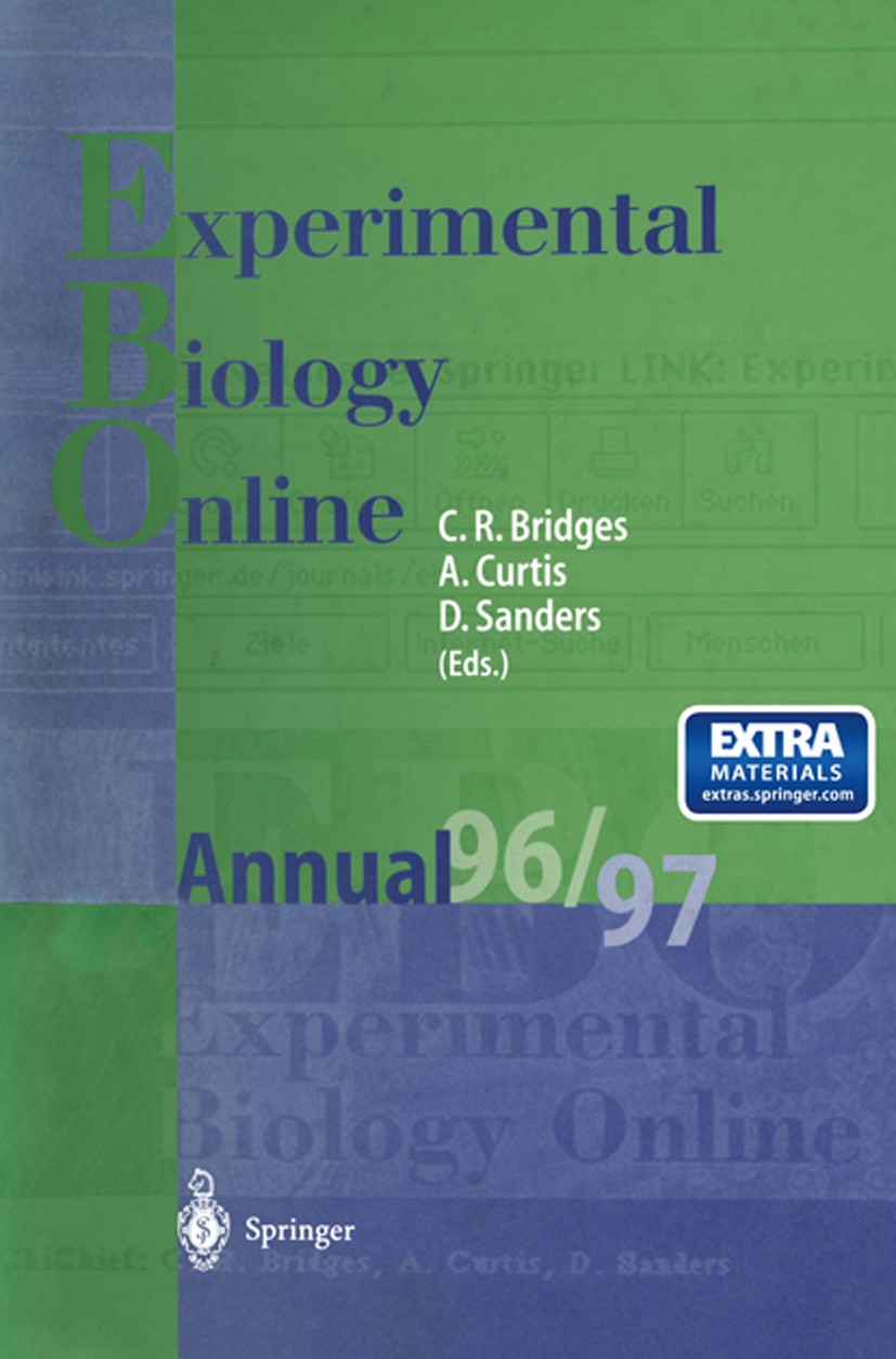 Titlebook: EBO — Experimental Biology Online Annual 1996/97; Christopher R. Bridges,Adam Curtis,Dale Sanders Book 1998 Springer-Verlag Berlin Heidelb Titlebook: EBO — Experimental Biology Online Annual 1996/97; Christopher R. Bridges,Adam Curtis,Dale Sanders Book 1998 Springer-Verlag Berlin Heidelb