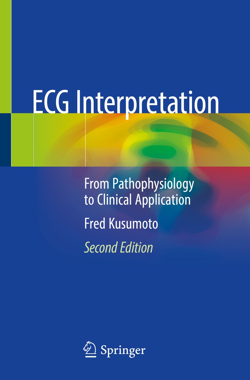 Titlebook: ECG Interpretation; From Pathophysiology Fred Kusumoto Textbook 2020Latest edition Springer Nature Switzerland AG 2020 Abnormal depolarizat Titlebook: ECG Interpretation; From Pathophysiology Fred Kusumoto Textbook 2020Latest edition Springer Nature Switzerland AG 2020 Abnormal depolarizat