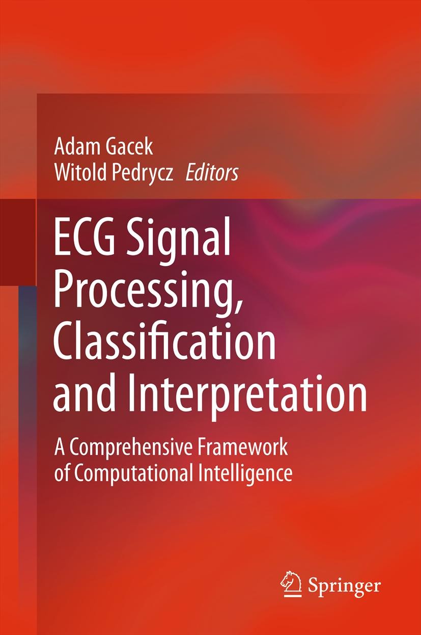 Titlebook: ECG Signal Processing, Classification and Interpretation; A Comprehensive Fram Adam Gacek,Witold Pedrycz Book 2012 Springer-Verlag London L Titlebook: ECG Signal Processing, Classification and Interpretation; A Comprehensive Fram Adam Gacek,Witold Pedrycz Book 2012 Springer-Verlag London L