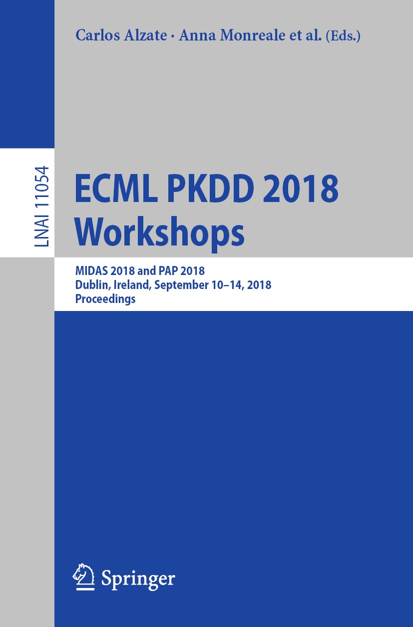 Titlebook: ECML PKDD 2018 Workshops; MIDAS 2018 and PAP 2 Carlos Alzate,Anna Monreale,Tiziano Squartini Conference proceedings 2019 Springer Nature Sw Titlebook: ECML PKDD 2018 Workshops; MIDAS 2018 and PAP 2 Carlos Alzate,Anna Monreale,Tiziano Squartini Conference proceedings 2019 Springer Nature Sw