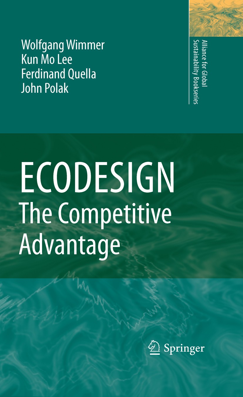 Titlebook: ECODESIGN -- The Competitive Advantage; Wolfgang Wimmer,Kun-Mo Lee,John Polak Book 2010 Springer Science+Business Media B.V. 2010 ECODESIG Titlebook: ECODESIGN -- The Competitive Advantage; Wolfgang Wimmer,Kun-Mo Lee,John Polak Book 2010 Springer Science+Business Media B.V. 2010 ECODESIG