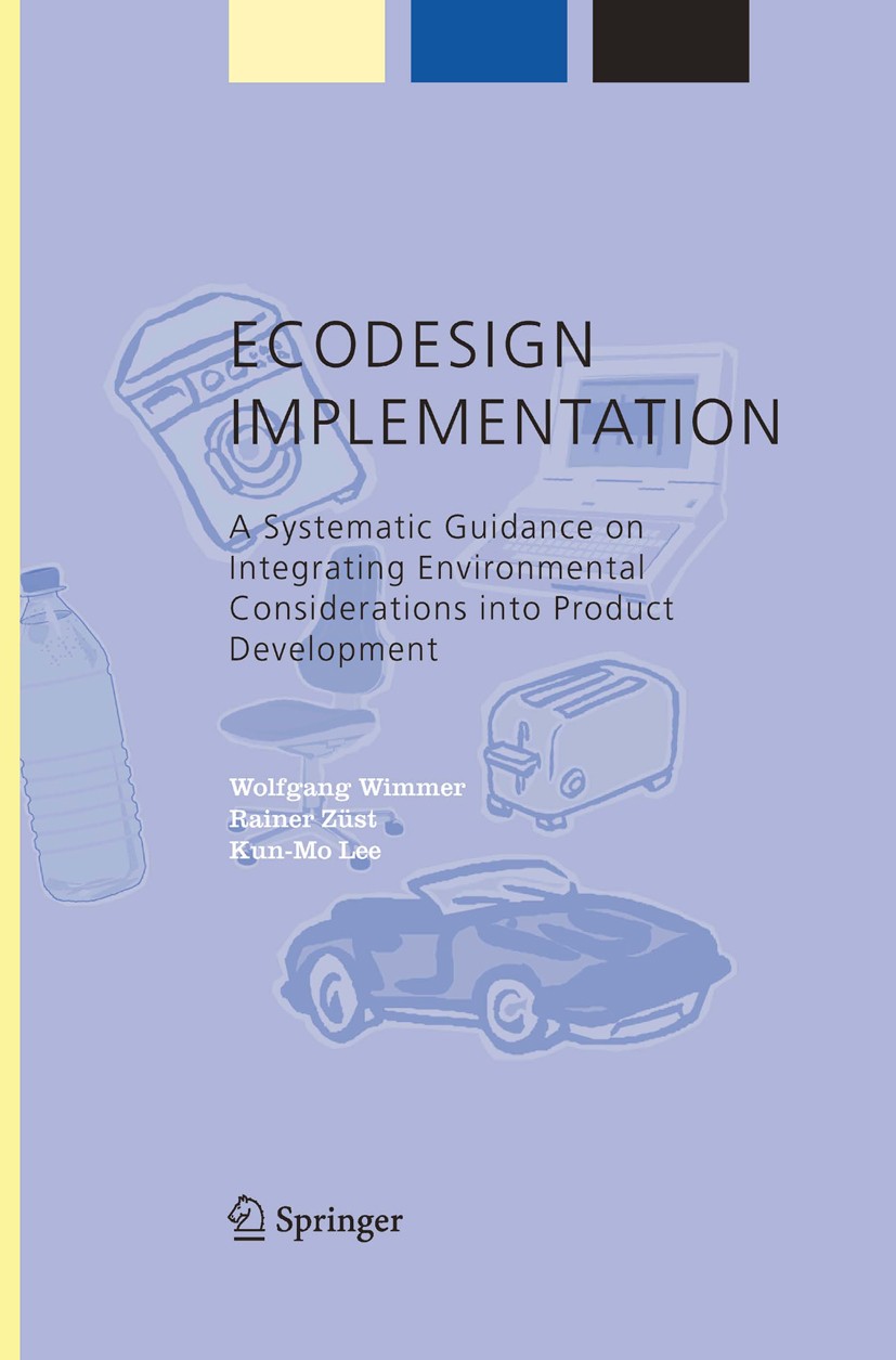 Titlebook: ECODESIGN Implementation; A Systematic Guidanc Wolfgang Wimmer,Rainer Züst,Kun-Mo Lee Book 2004 Springer Science+Business Media Dordrecht 2 Titlebook: ECODESIGN Implementation; A Systematic Guidanc Wolfgang Wimmer,Rainer Züst,Kun-Mo Lee Book 2004 Springer Science+Business Media Dordrecht 2