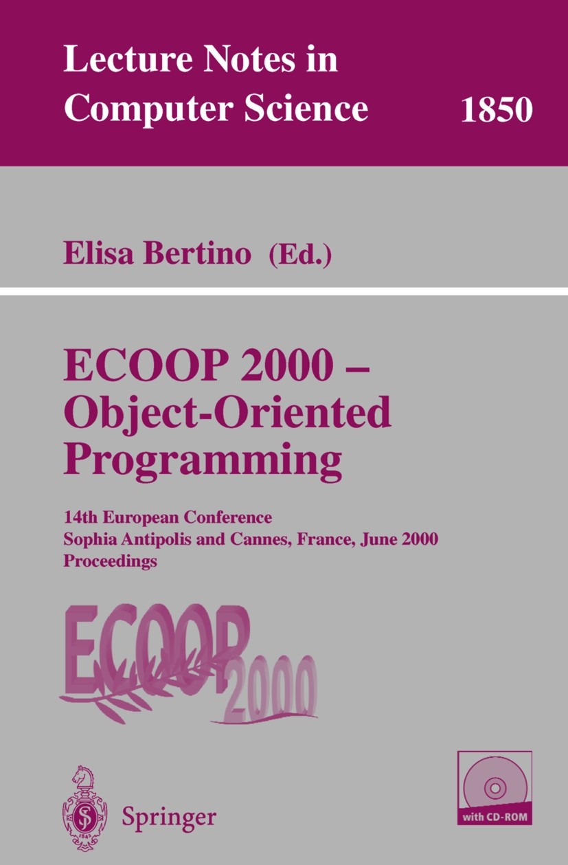 Titlebook: ECOOP 2000 - Object-Oriented Programming; 14th European Confer Elisa Bertino Conference proceedings 2000 Springer-Verlag Berlin Heidelberg Titlebook: ECOOP 2000 - Object-Oriented Programming; 14th European Confer Elisa Bertino Conference proceedings 2000 Springer-Verlag Berlin Heidelberg