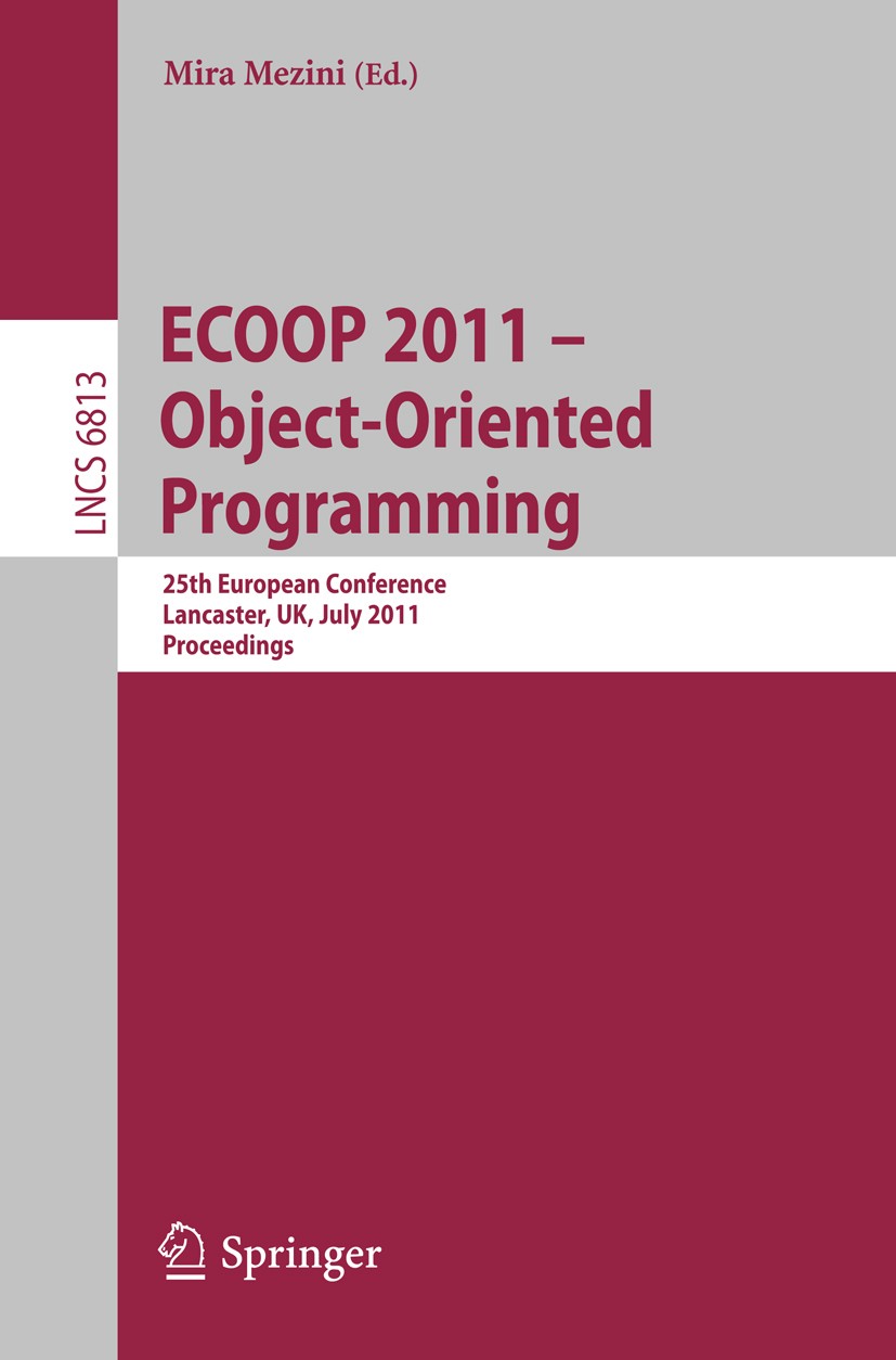 Titlebook: ECOOP 2011--Object-Oriented Programming; 25th European Confer Mira Mezini Conference proceedings 2011 Springer-Verlag GmbH Berlin Heidelber Titlebook: ECOOP 2011--Object-Oriented Programming; 25th European Confer Mira Mezini Conference proceedings 2011 Springer-Verlag GmbH Berlin Heidelber