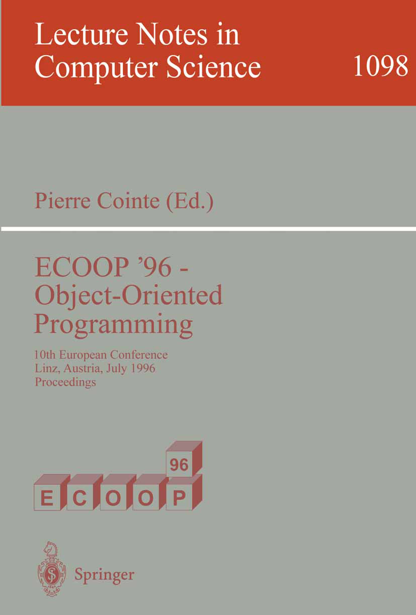 Titlebook: ECOOP ‘96 - Object-Oriented Programming; 10th European Confer Pierre Cointe Conference proceedings 1996 Springer-Verlag Berlin Heidelberg 1 Titlebook: ECOOP ‘96 - Object-Oriented Programming; 10th European Confer Pierre Cointe Conference proceedings 1996 Springer-Verlag Berlin Heidelberg 1