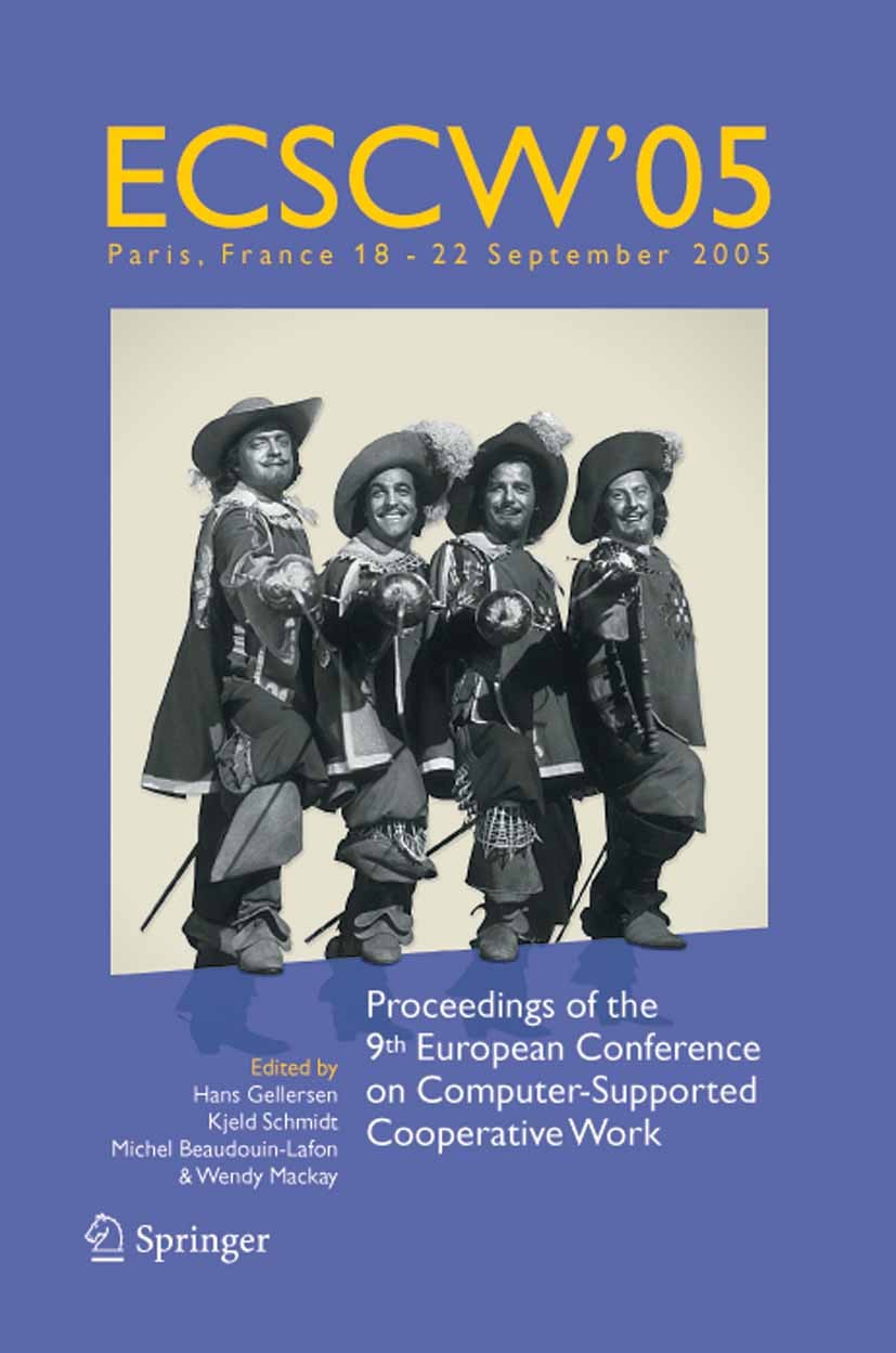 Titlebook: ECSCW 2005; Proceedings of the N Hans Gellersen,Kjeld Schmidt,Wendy Mackay Conference proceedings 2005 Springer Science+Business Media B.V. Titlebook: ECSCW 2005; Proceedings of the N Hans Gellersen,Kjeld Schmidt,Wendy Mackay Conference proceedings 2005 Springer Science+Business Media B.V.
