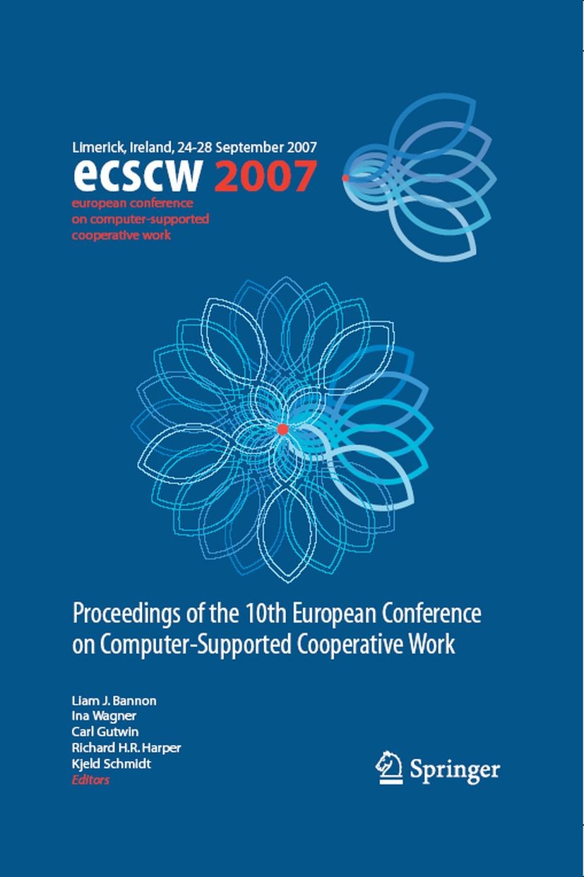 Titlebook: ECSCW 2007; Proceedings of the 1 Liam J. Bannon,Ina Wagner,Kjeld Schmidt Conference proceedings 2007 Springer-Verlag London 2007 Groupware. Titlebook: ECSCW 2007; Proceedings of the 1 Liam J. Bannon,Ina Wagner,Kjeld Schmidt Conference proceedings 2007 Springer-Verlag London 2007 Groupware.