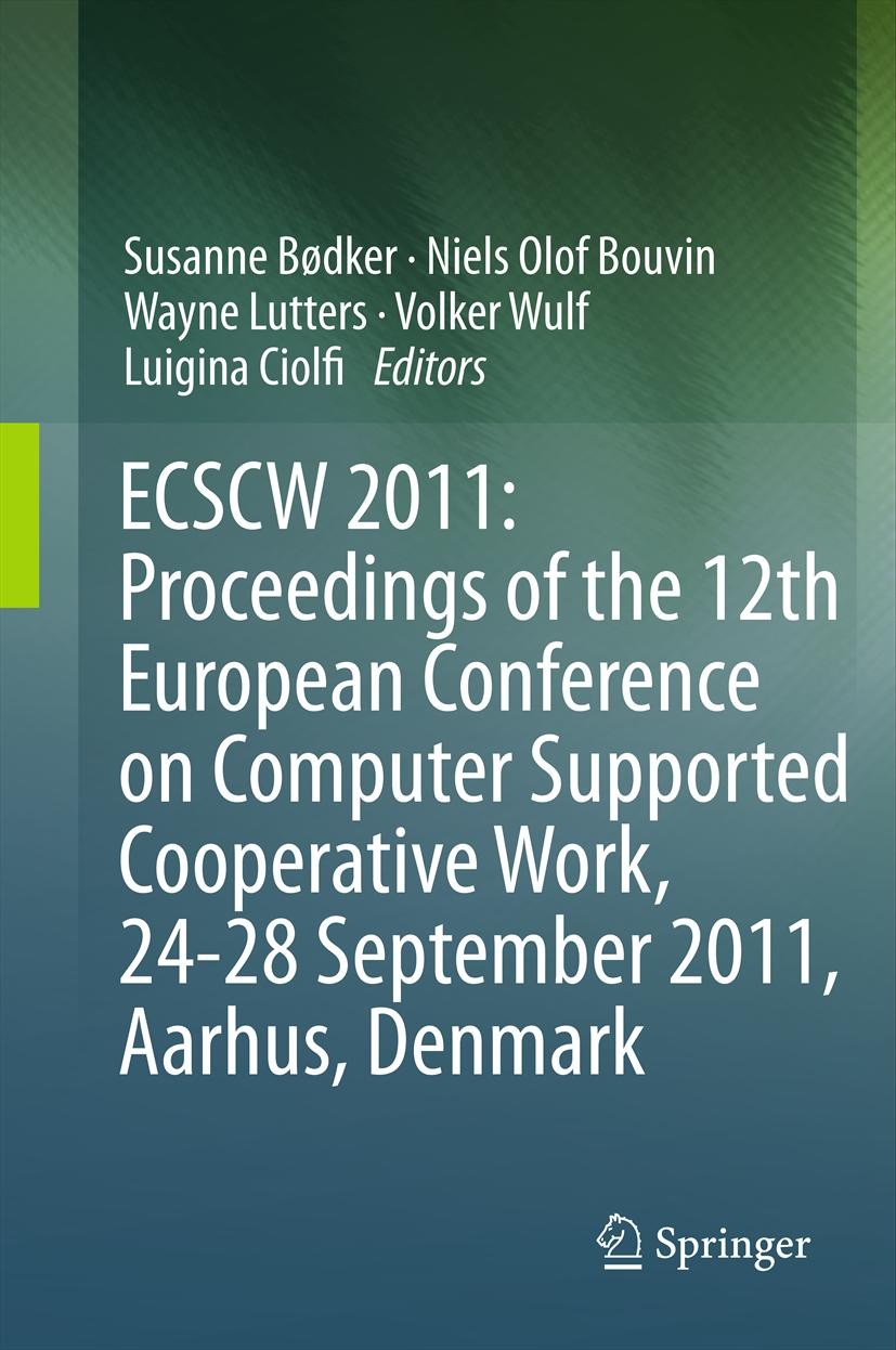 Titlebook: ECSCW 2011: Proceedings of the 12th European Conference on Computer Supported Cooperative Work, 24-2; Susanne Bødker,Niels Olof Bouvin,Way Titlebook: ECSCW 2011: Proceedings of the 12th European Conference on Computer Supported Cooperative Work, 24-2; Susanne Bødker,Niels Olof Bouvin,Way
