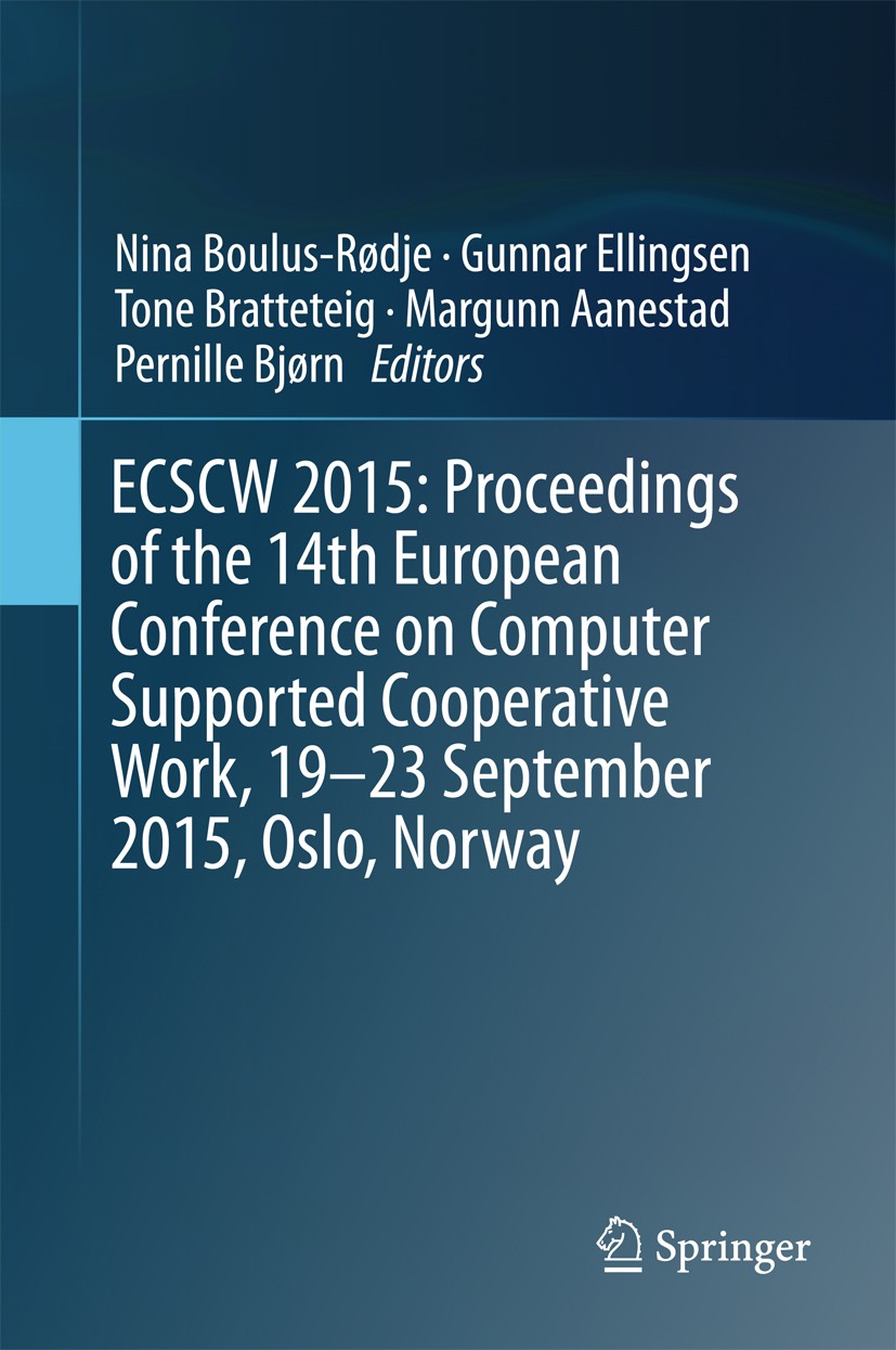 Titlebook: ECSCW 2015: Proceedings of the 14th European Conference on Computer Supported Cooperative Work, 19-2; Nina Boulus-Rødje,Gunnar Ellingsen,P Titlebook: ECSCW 2015: Proceedings of the 14th European Conference on Computer Supported Cooperative Work, 19-2; Nina Boulus-Rødje,Gunnar Ellingsen,P