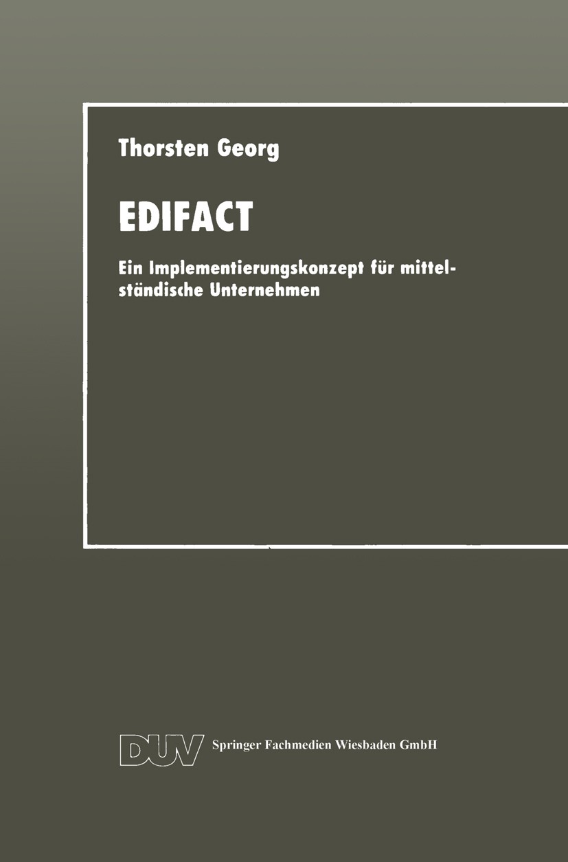 Titlebook: EDIFACT; Ein Implementierungs Thorsten Georg Book 1993 Springer Fachmedien Wiesbaden 1993 Belastung.Betriebliche Integration.Datenaustausch Titlebook: EDIFACT; Ein Implementierungs Thorsten Georg Book 1993 Springer Fachmedien Wiesbaden 1993 Belastung.Betriebliche Integration.Datenaustausch