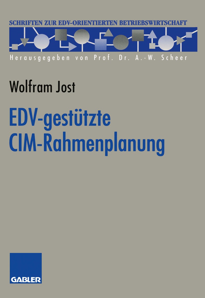 Titlebook: EDV-gestützte CIM-Rahmenplanung; Wolfram Jost Book 1993 Springer Fachmedien Wiesbaden 1993 Architektur.Betriebswirtschaft.Informationssyst Titlebook: EDV-gestützte CIM-Rahmenplanung; Wolfram Jost Book 1993 Springer Fachmedien Wiesbaden 1993 Architektur.Betriebswirtschaft.Informationssyst