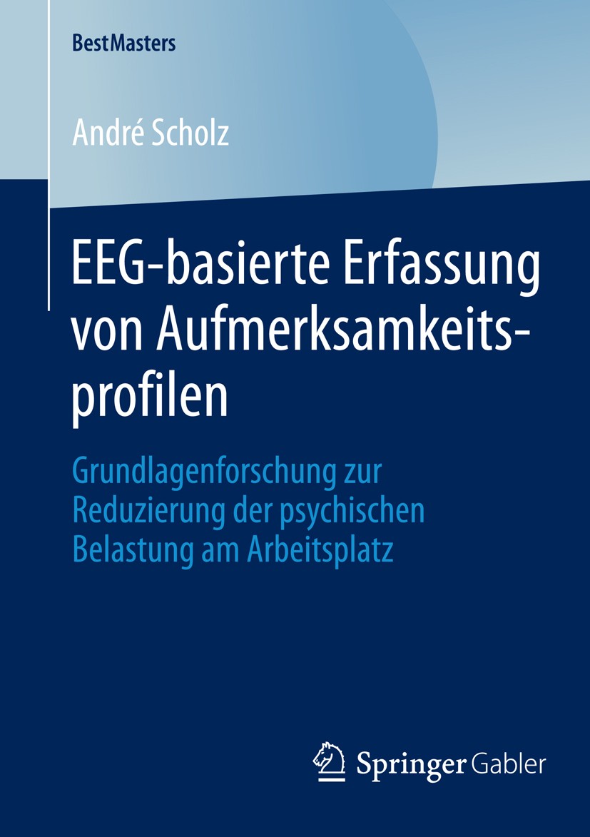 Titlebook: EEG-basierte Erfassung von Aufmerksamkeitsprofilen; Grundlagenforschung André Scholz Book 2014 Springer Fachmedien Wiesbaden 2014 Aufmerks Titlebook: EEG-basierte Erfassung von Aufmerksamkeitsprofilen; Grundlagenforschung André Scholz Book 2014 Springer Fachmedien Wiesbaden 2014 Aufmerks