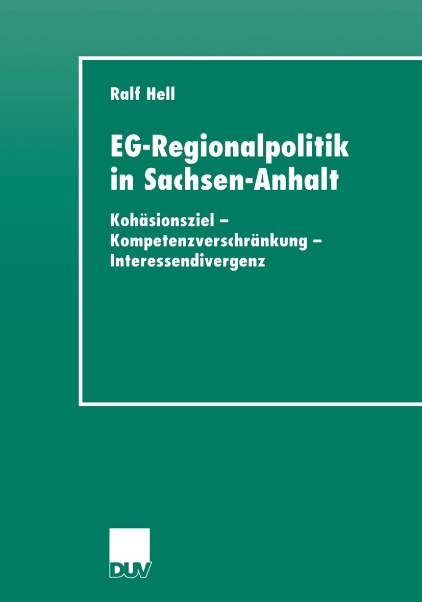 Titlebook: EG-Regionalpolitik in Sachsen-Anhalt; Kohäsionsziel - Komp Ralf Hell Book 2001 Springer Fachmedien Wiesbaden 2001 Deutschland (Östliche Län Titlebook: EG-Regionalpolitik in Sachsen-Anhalt; Kohäsionsziel - Komp Ralf Hell Book 2001 Springer Fachmedien Wiesbaden 2001 Deutschland (Östliche Län