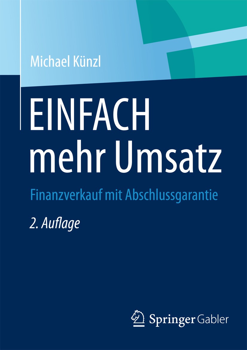 Titlebook: EINFACH mehr Umsatz; Finanzverkauf mit Ab Michael Künzl Book 20122nd edition Springer Fachmedien Wiesbaden 2012 Titlebook: EINFACH mehr Umsatz; Finanzverkauf mit Ab Michael Künzl Book 20122nd edition Springer Fachmedien Wiesbaden 2012